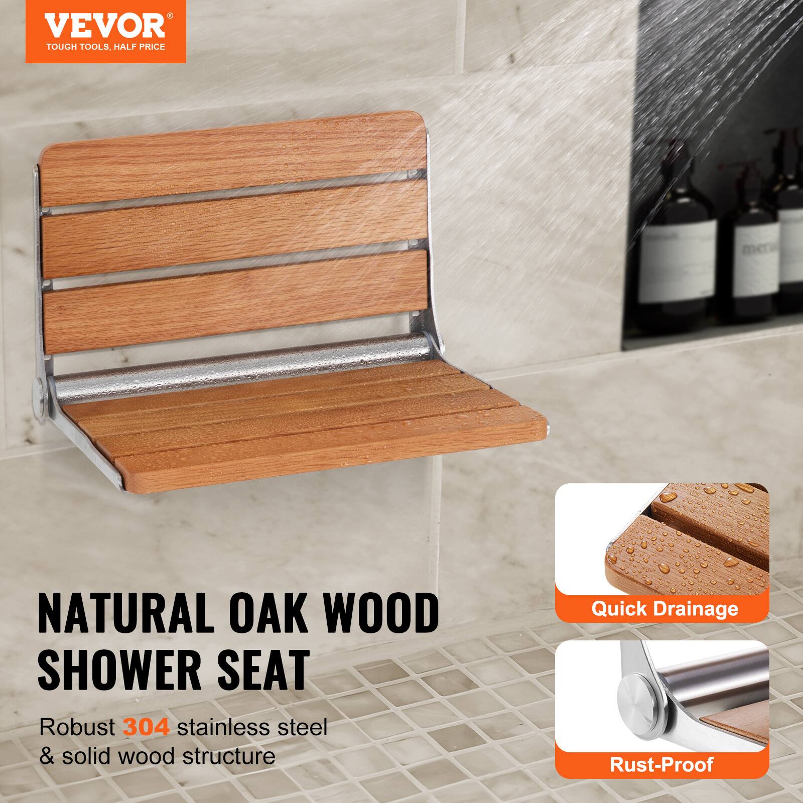 VEVOR TOUGH TOOLS, HALF PRICE

NATURAL OAK WOOD SHOWER SEAT

Robust 304 stainless steel & solid wood structure

Quick Drainage

Rust-Proof