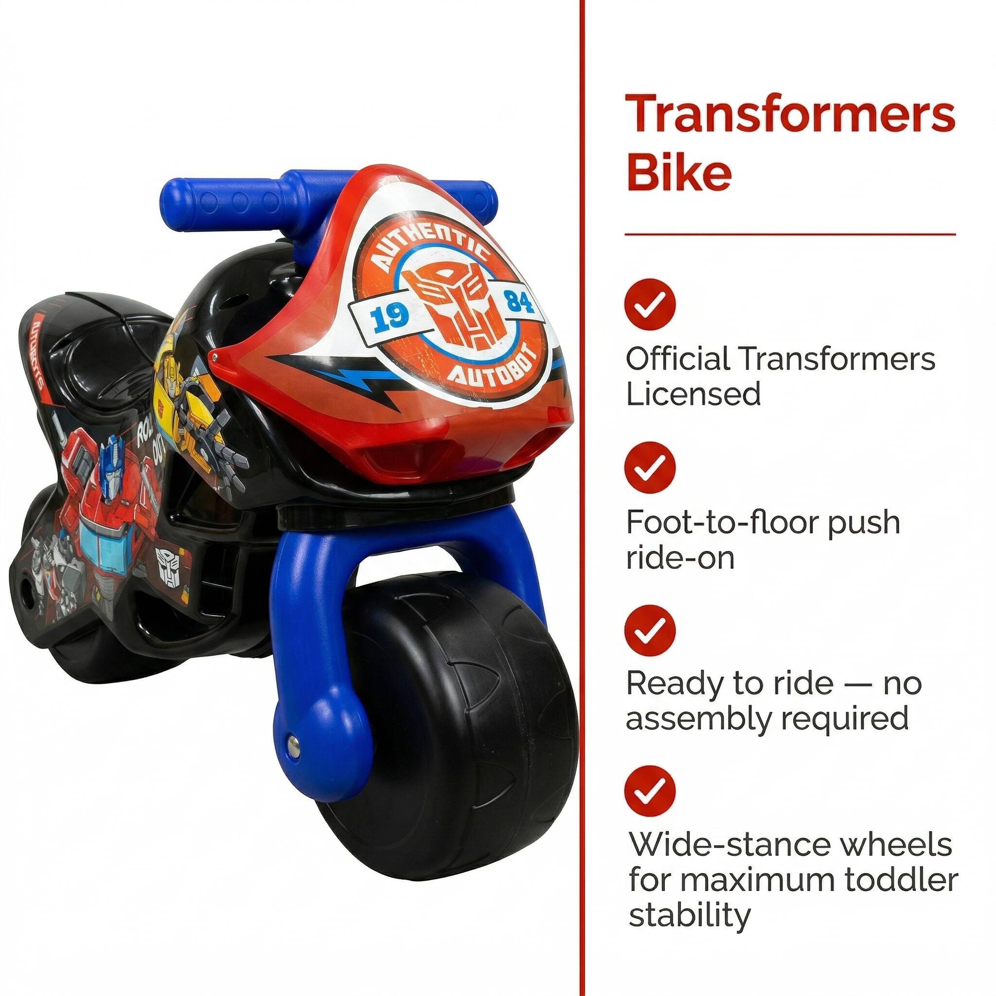PUTORCITO R 47 Transformers Bike AUTHENTIC 84 19 AUTOBOT Official Transformers Licensed Foot-to-floor push ride-on Ready to ride - no assembly required Wide-stance wheels for maximum toddler stability