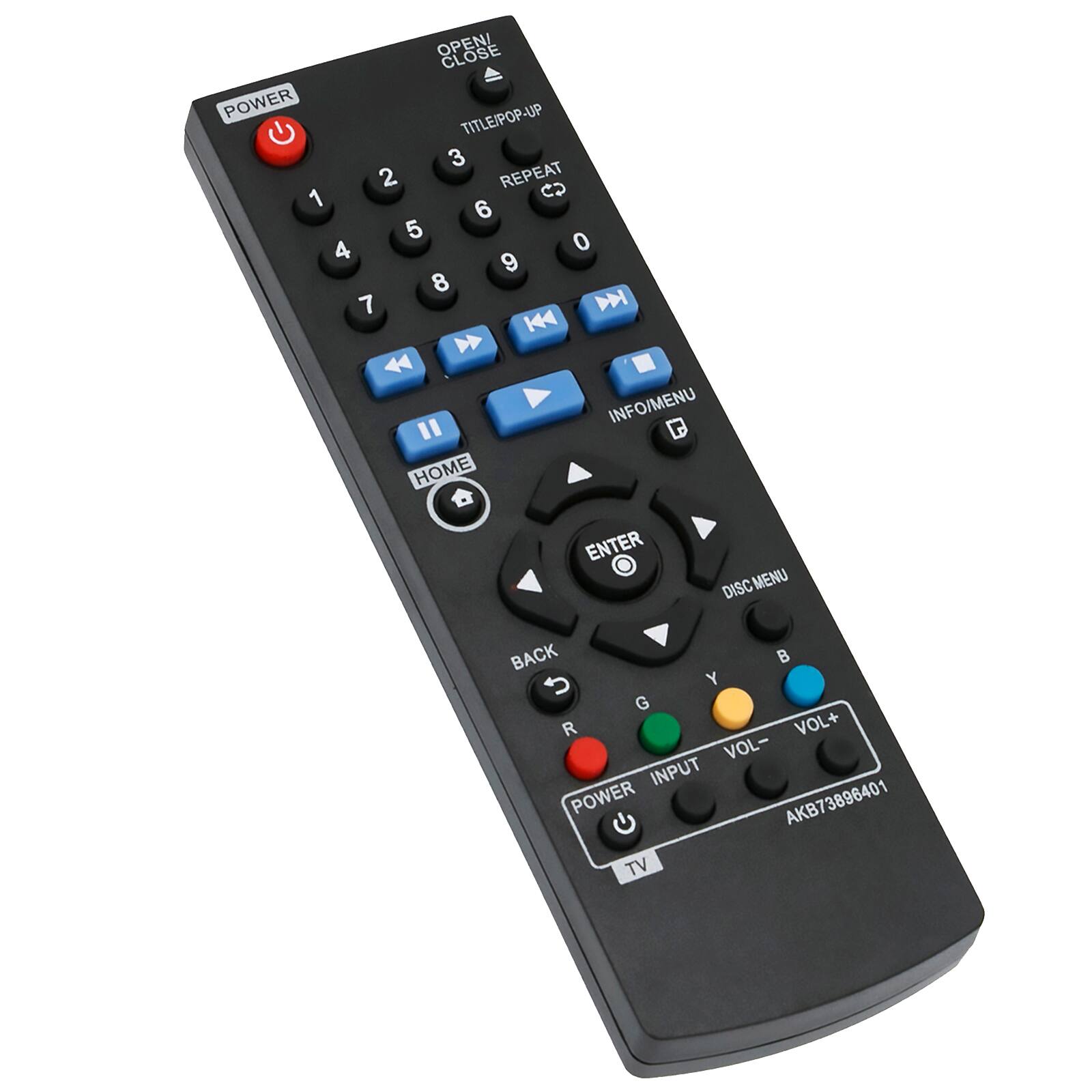 OPEN/CLOSE  
POWER  
TITLE/POP-UP  
REPEAT  
1 2 3 4 5 6 7 8 9 0  
HOME  
ENTER  
DISC MENU  
BACK  
INFO/MENU  
VOL+ VOL-  
INPUT  
POWER  
TV  
AKB73896401