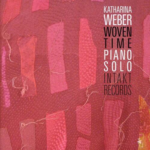 KATHARINA WEBER  
WOVEN TIME  
PIANO SOLO  
INTAKT RECORDS