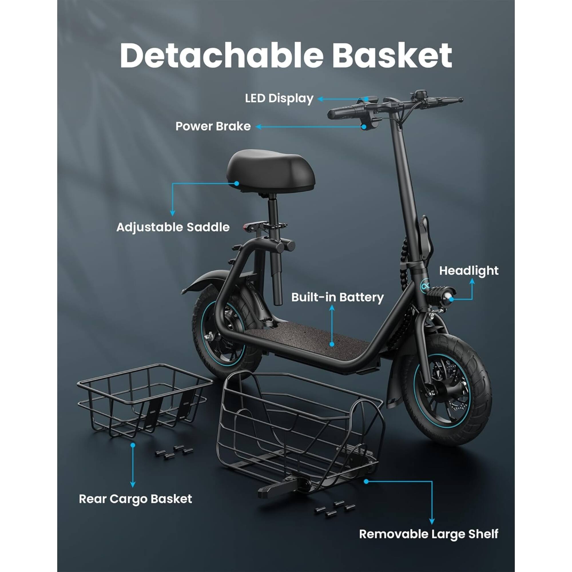 Detachable Basket  
LED Display  
Power Brake  
Adjustable Saddle  
Headlight  
Built-in Battery  
Rear Cargo Basket  
Removable Large Shelf