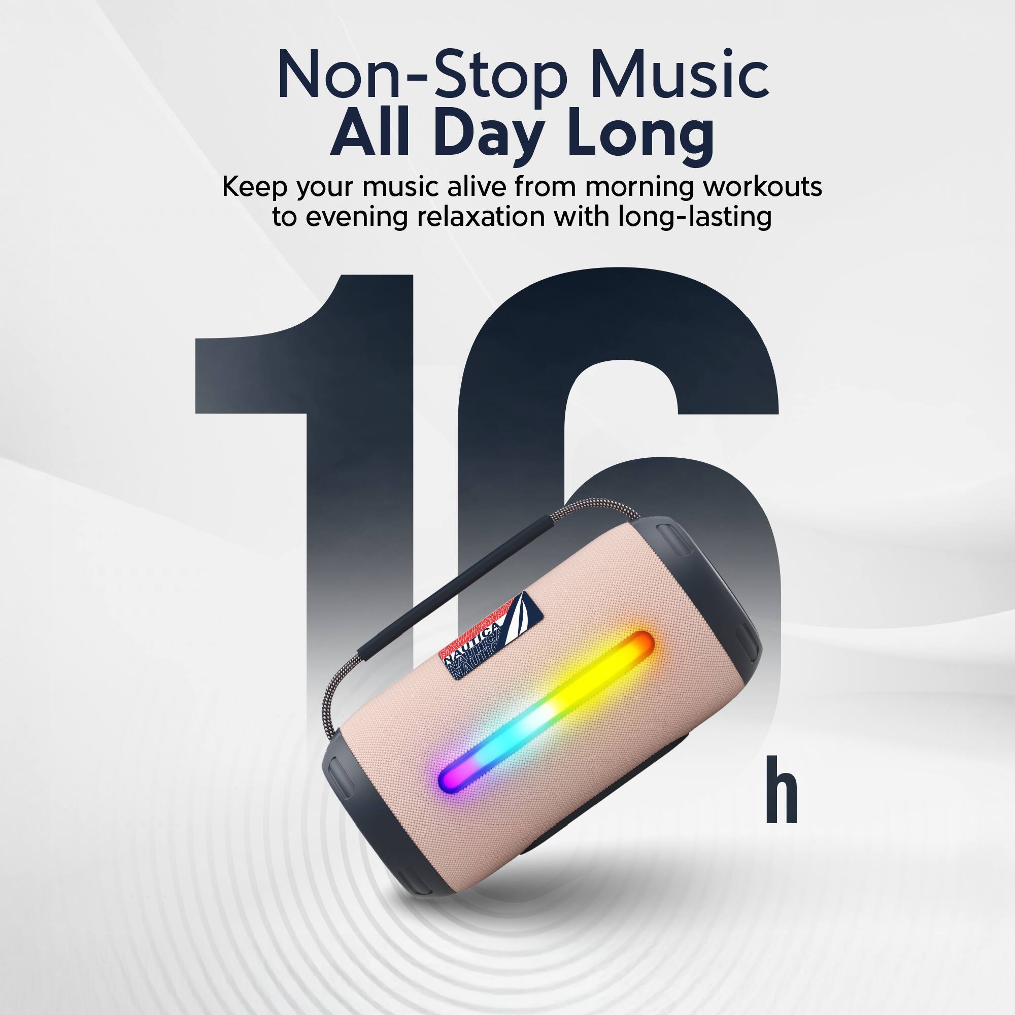 Non-Stop Music All Day Long

Keep your music alive from morning workouts to evening relaxation with long-lasting 16 hours.