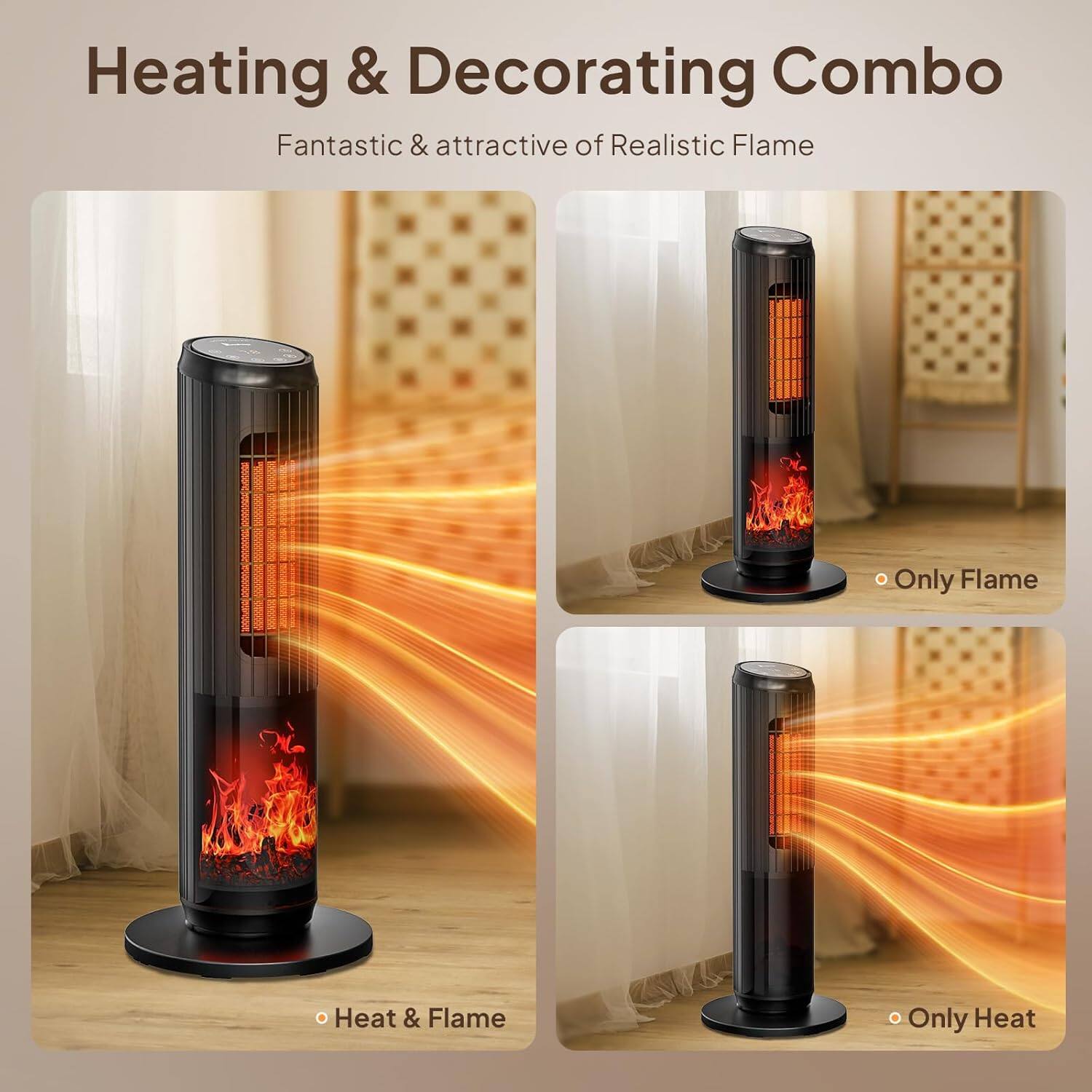Heating & Decorating Combo  
Fantastic & attractive of Realistic Flame  

- Heat & Flame  
- Only Flame  
- Only Heat