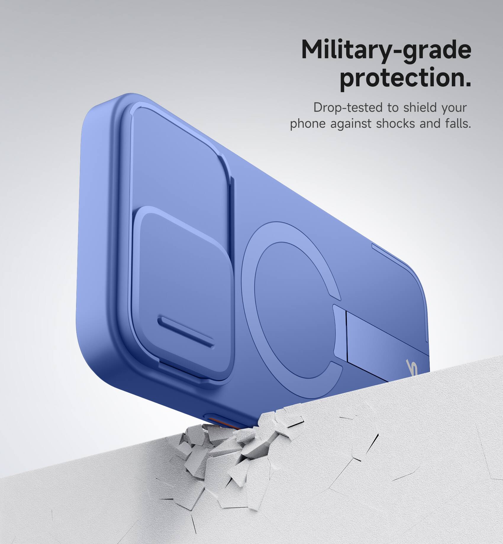 Military-grade protection. Drop-tested to shield your phone against shocks and falls.