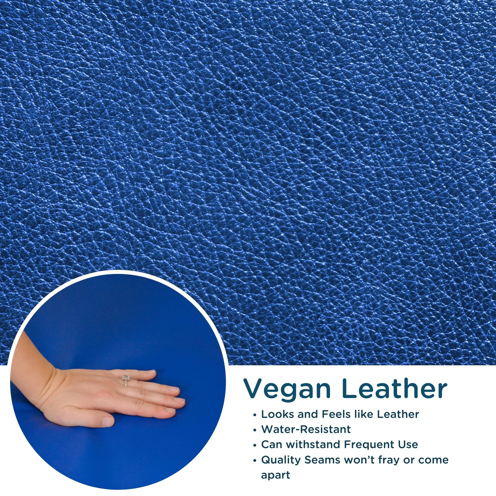 Vegan Leather

- Looks and Feels like Leather
- Water-Resistant
- Can withstand Frequent Use
- Quality Seams won't fray or come apart
