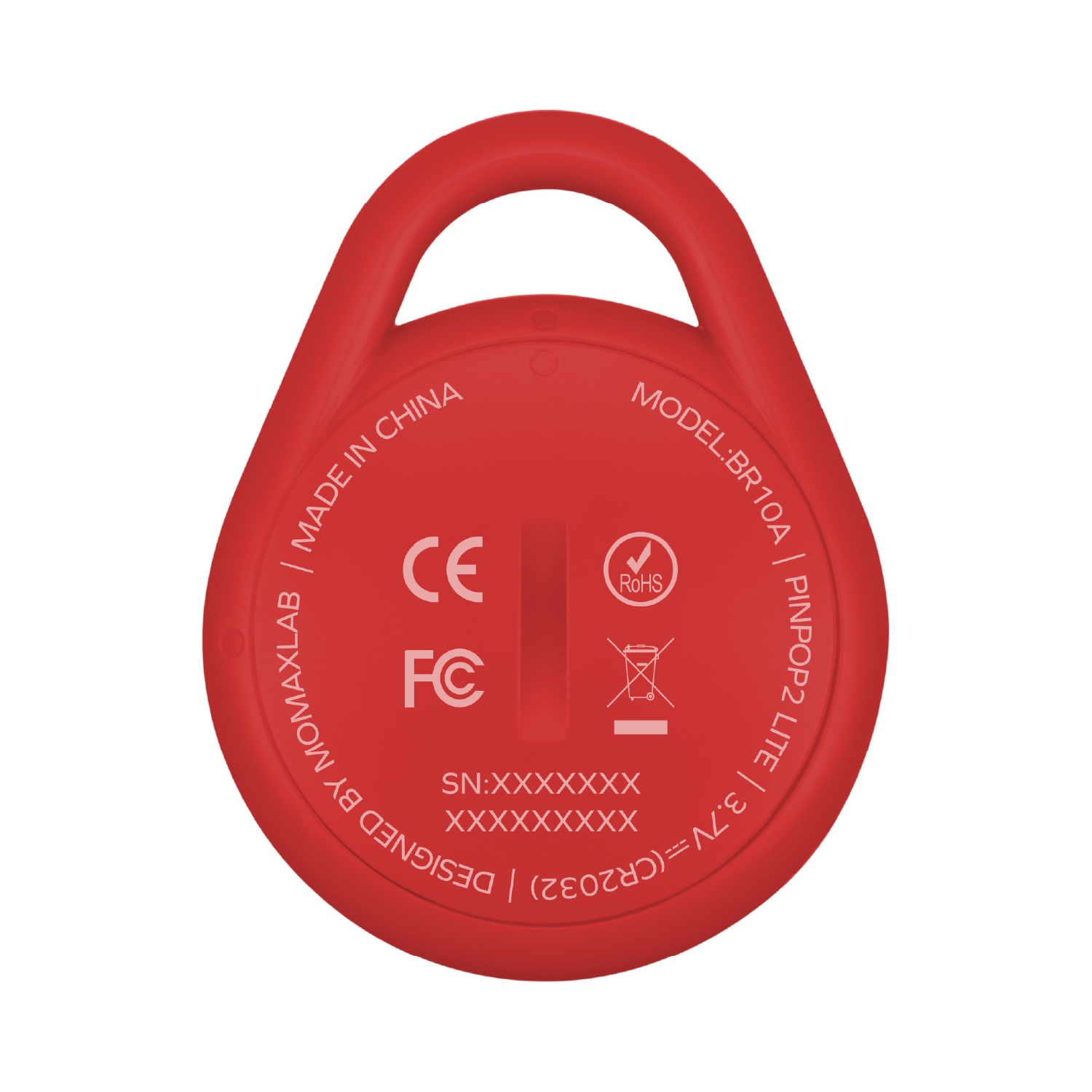 MODEL: BR10A  
MADE IN CHINA  
MOMAXLAB  
PINPOP2 LITE  
SN: XXXXXXXX  
3.7V  
DESIGNED BY (CR2032)  
CE  
RoHS  
FC