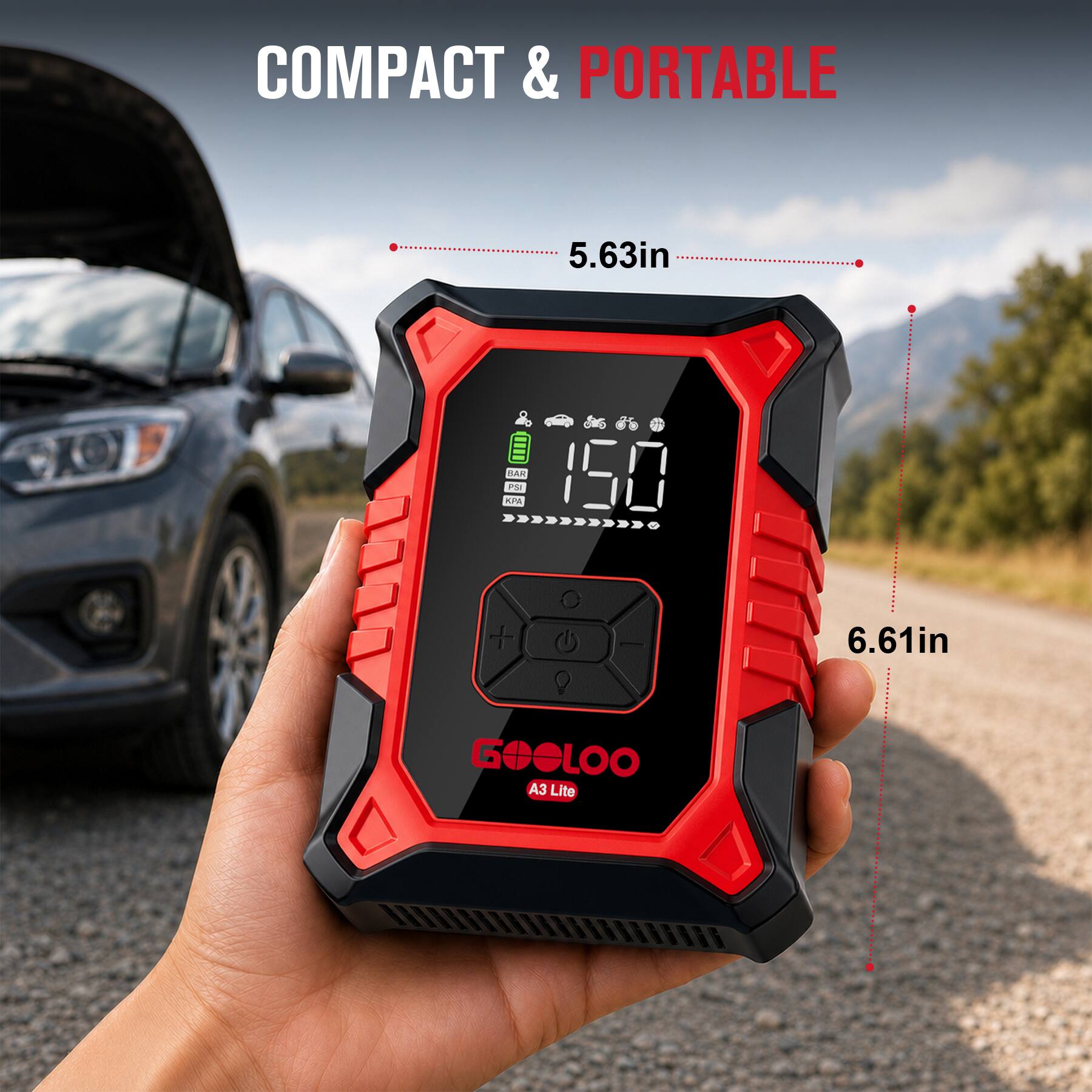 COMPACT & PORTABLE

5.63in

BAR 150 PSI KPA

6.61in

GOOLOO A3 Lite