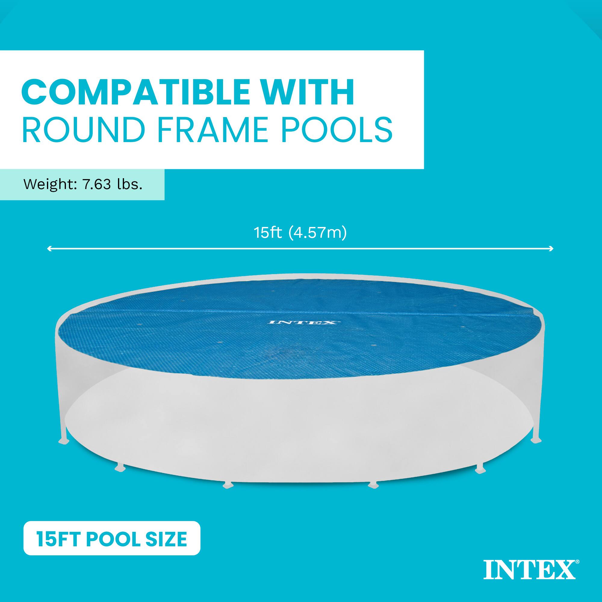 COMPATIBLE WITH ROUND FRAME POOLS

Weight: 7.63 lbs.

15ft (4.57m)

INTEX

15FT POOL SIZE