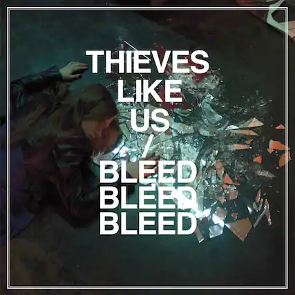 THIEVES LIKE US BLEED BLEED BLEED