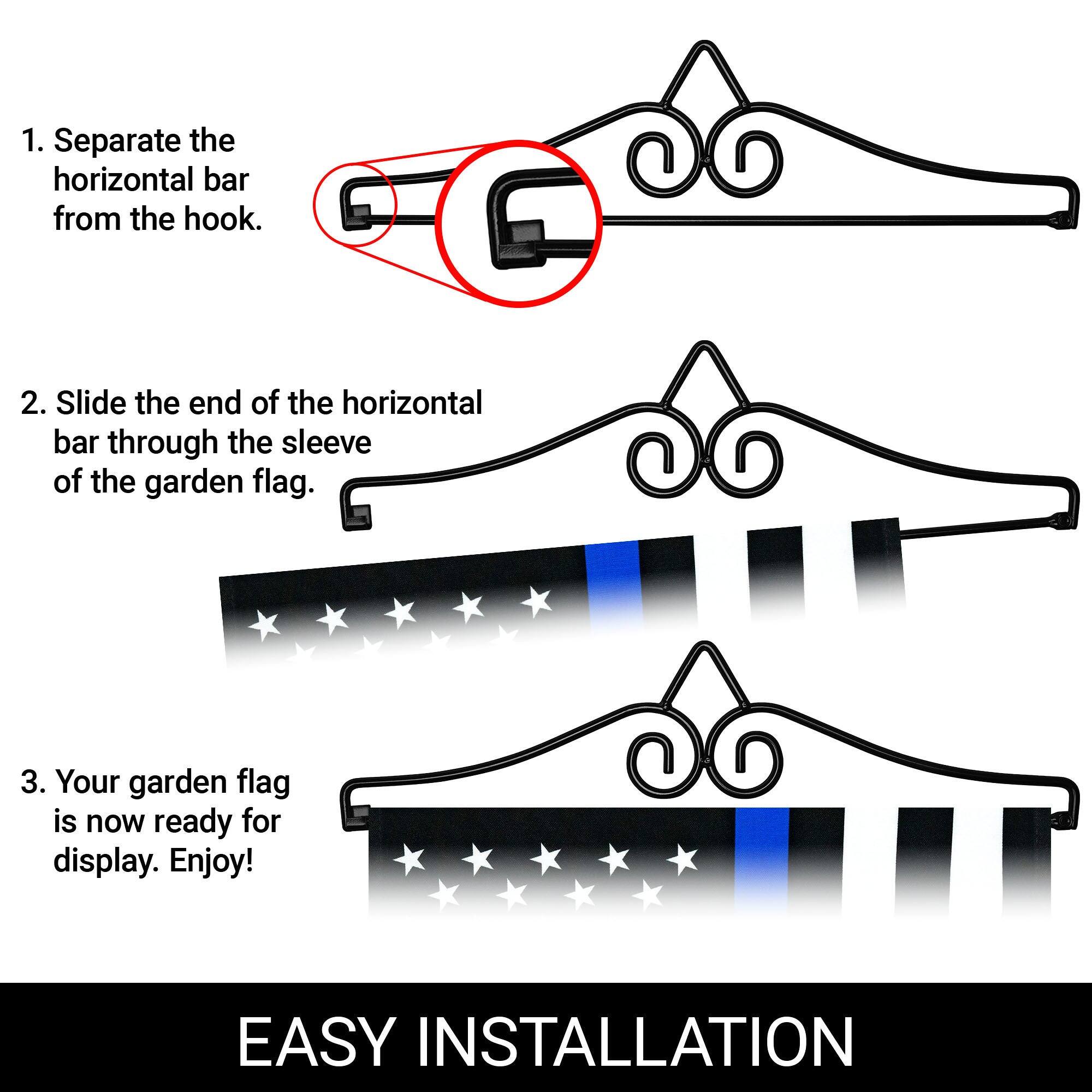 1. Separate the horizontal bar from the hook.

2. Slide the end of the horizontal bar through the sleeve of the garden flag.

3. Your garden flag is now ready for display. Enjoy!

EASY INSTALLATION