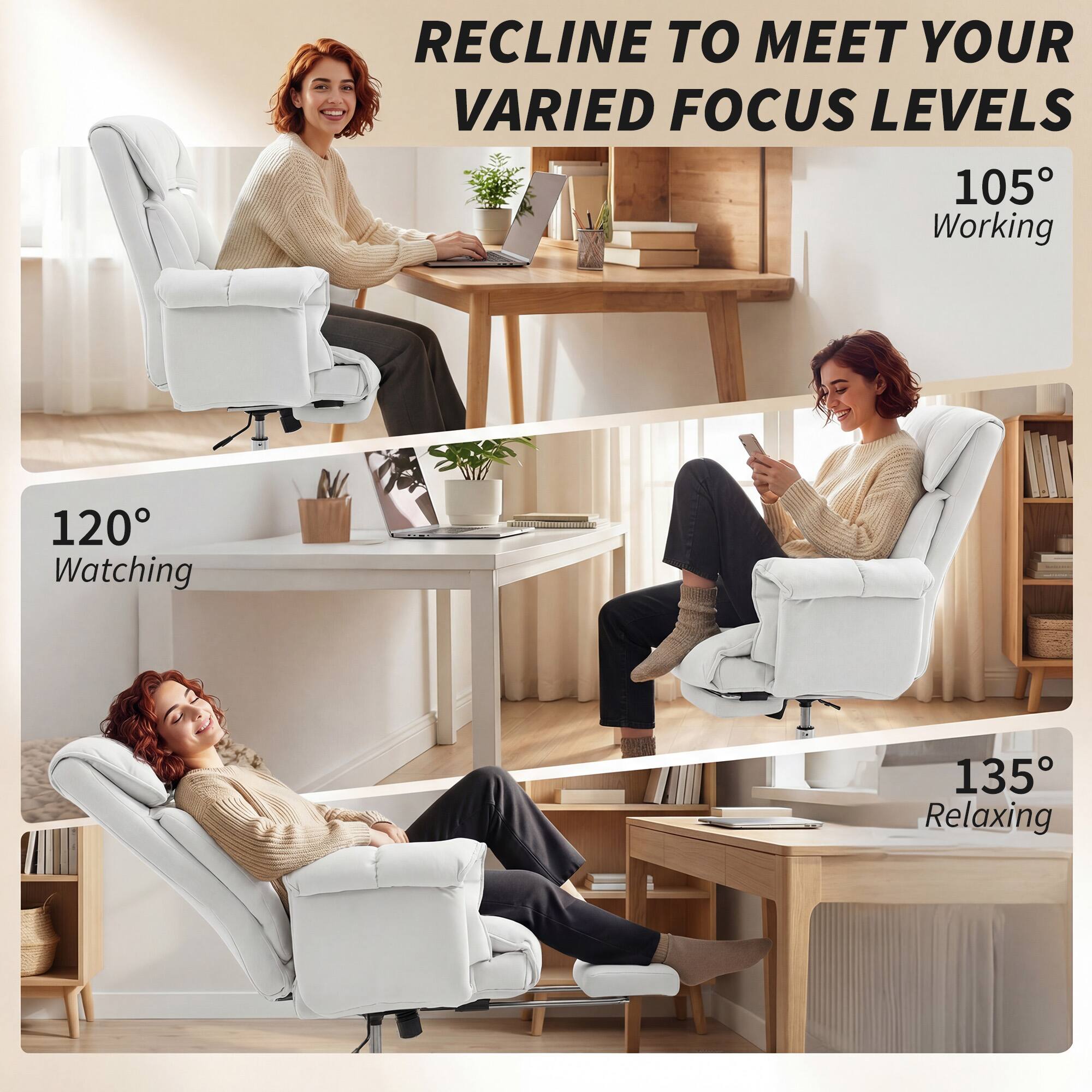 RECLINE TO MEET YOUR VARIED FOCUS LEVELS

105° Working  
120° Watching  
135° Relaxing