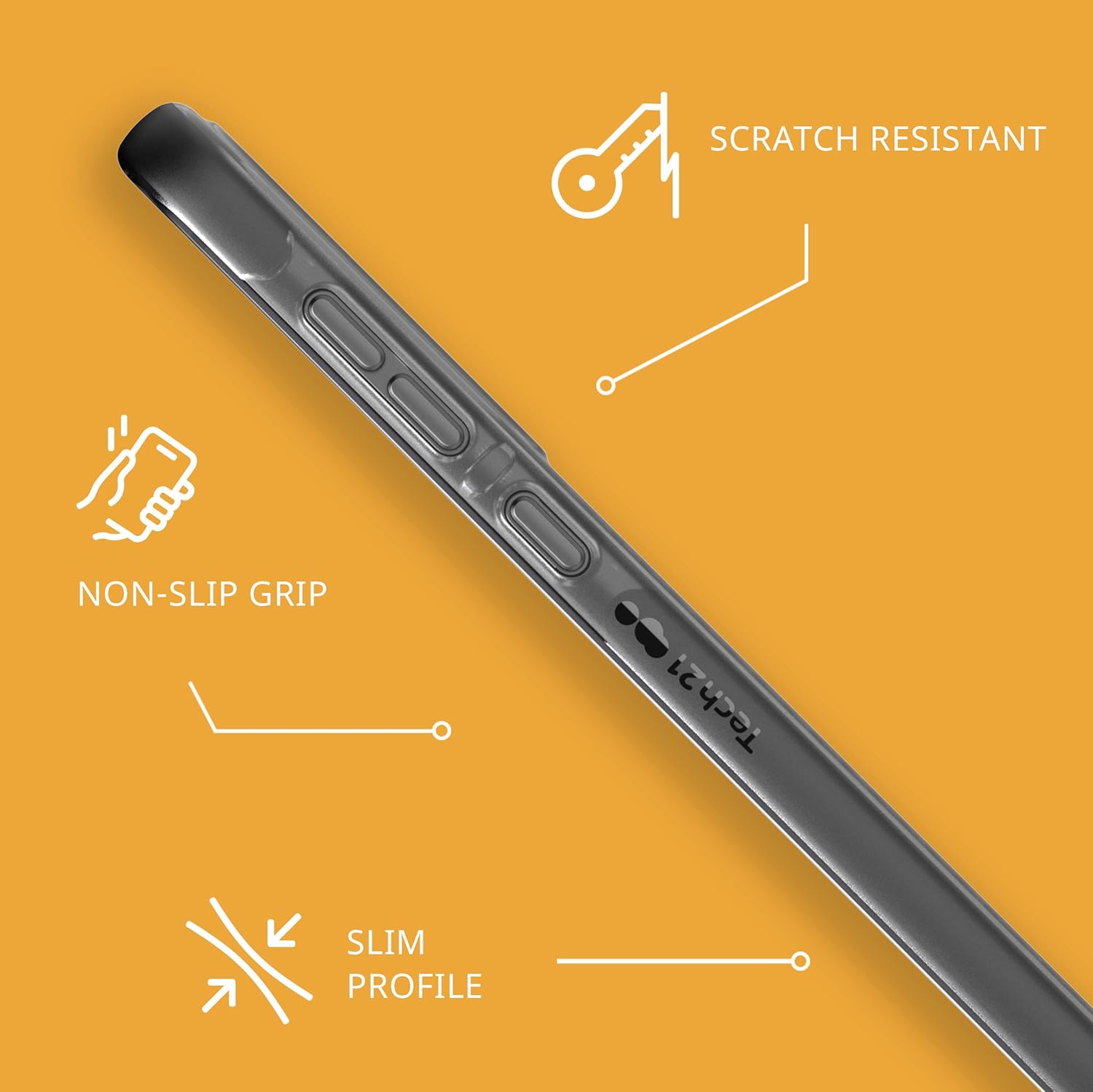 SCRATCH RESISTANT  
NON-SLIP GRIP  
SLIM PROFILE