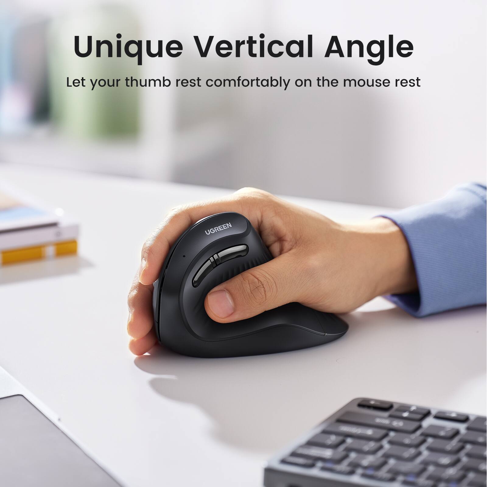 Unique Vertical Angle  
Let your thumb rest comfortably on the mouse rest