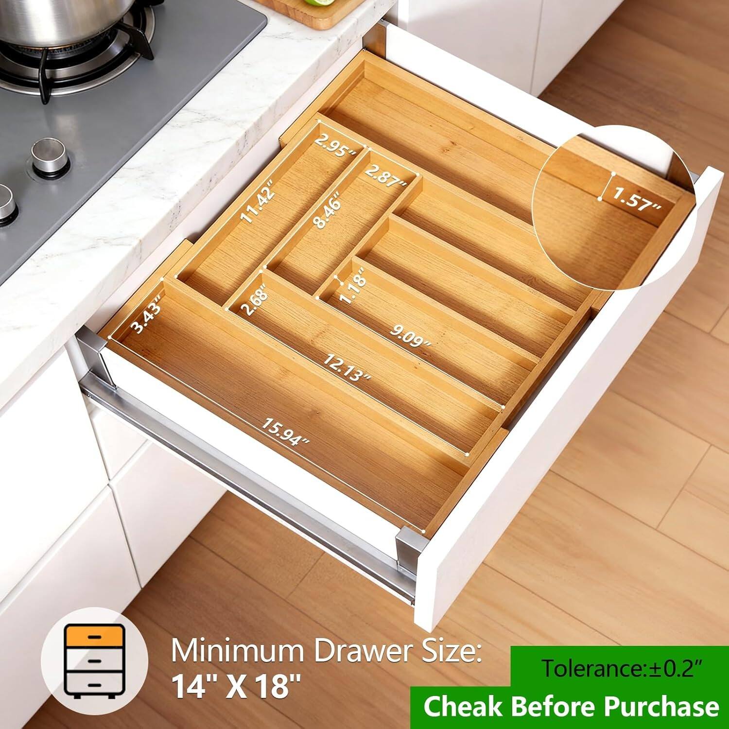 3.43" 2.95" 2.87" 2. 11.42" 8.46" 2.68" 1.18" 9.09" 12.13" 15.94" 1.57"  
Minimum Drawer Size: 14" X 18"  
Tolerance: ±0.2"  
Check Before Purchase