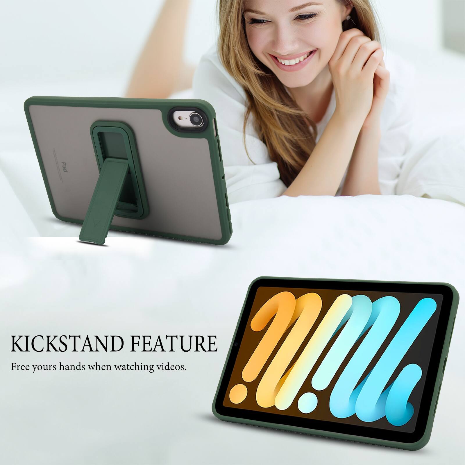 KICKSTAND FEATURE  
Free your hands when watching videos.