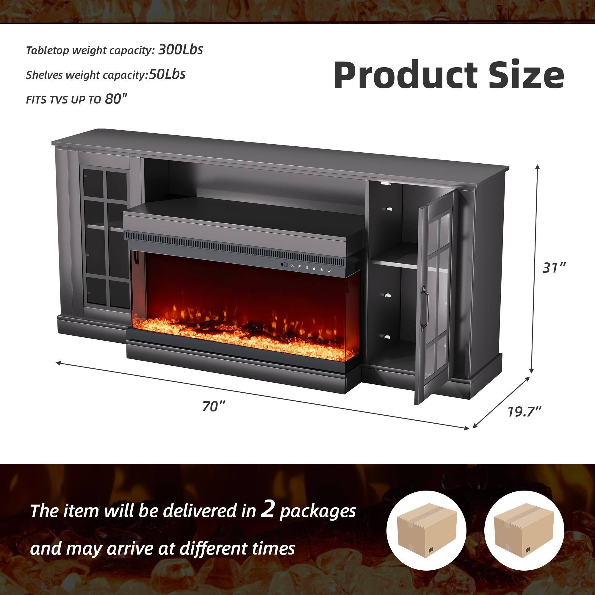 Tabletop weight capacity: 300Lbs  
Shelves weight capacity: 50Lbs  
FITS TVs UP TO 80"  

Product Size: 70" x 31" x 19.7"  

The item will be delivered in 2 packages and may arrive at different times