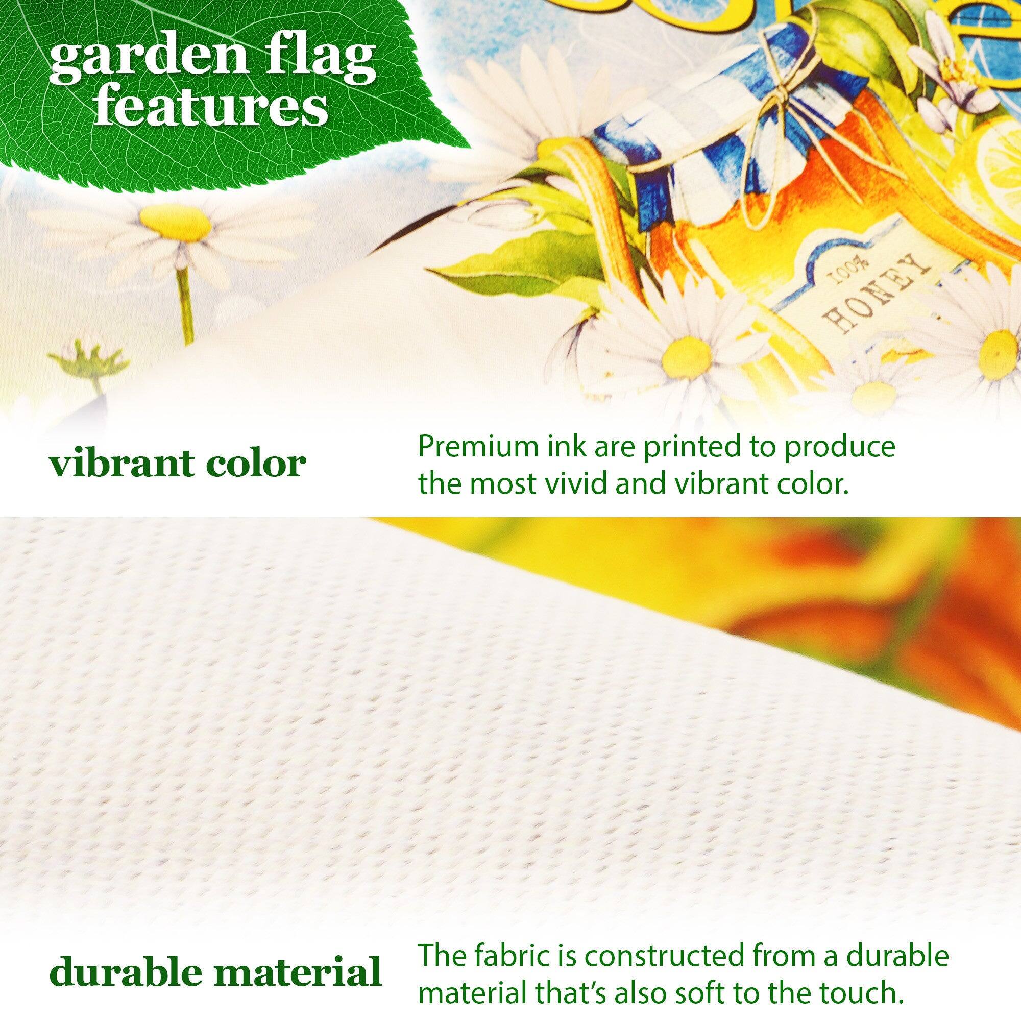 garden flag features

vibrant color
Premium ink are printed to produce the most vivid and vibrant color.

durable material
The fabric is constructed from a durable material that's also soft to the touch.