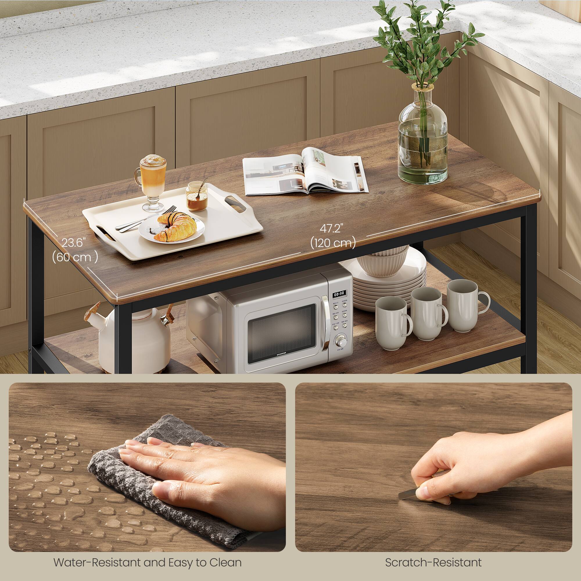 23.6" (60 cm)  
47.2" (120 cm)  

Water-Resistant and Easy to Clean  
Scratch-Resistant