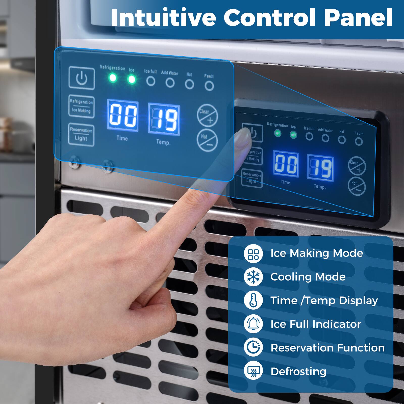 Intuitive Control Panel

- Refrigeration Ice
- Ice Full
- Add Water
- Hot
- Fault
- Clean
- Refrigeration Ice Making
- Reservation Light
- Time
- Temp.

Ice Making Mode
Cooling Mode
Time / Temp Display
Ice Full Indicator
Reservation Function
Defrosting