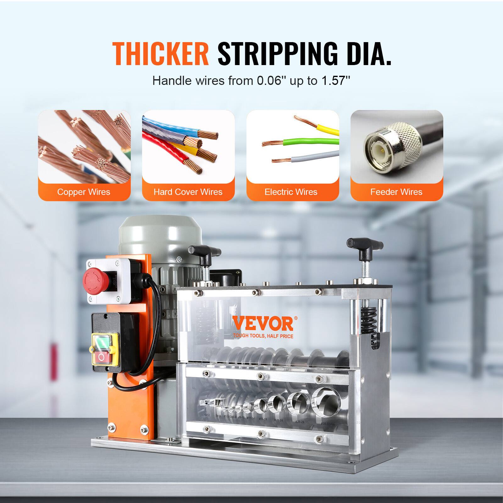 THICKER STRIPPING DIA.  
Handle wires from 0.06" up to 1.57"  
Copper Wires  
Hard Cover Wires  
Electric Wires  
Feeder Wires  

VEVOR TOUGH TOOLS, HALF PRICE