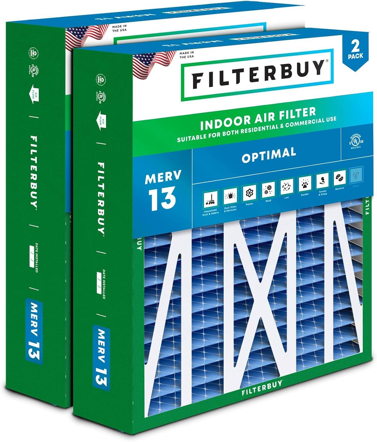 FILTERBUY  
INDOOR AIR FILTER  
SUITABLE FOR BOTH RESIDENTIAL & COMMERCIAL USE  
MADE IN THE USA  
MERV 13  
OPTIMAL  
2 PACK  
MERV 13  
FILTERBUY  
MERV 13  
FILTERBUY