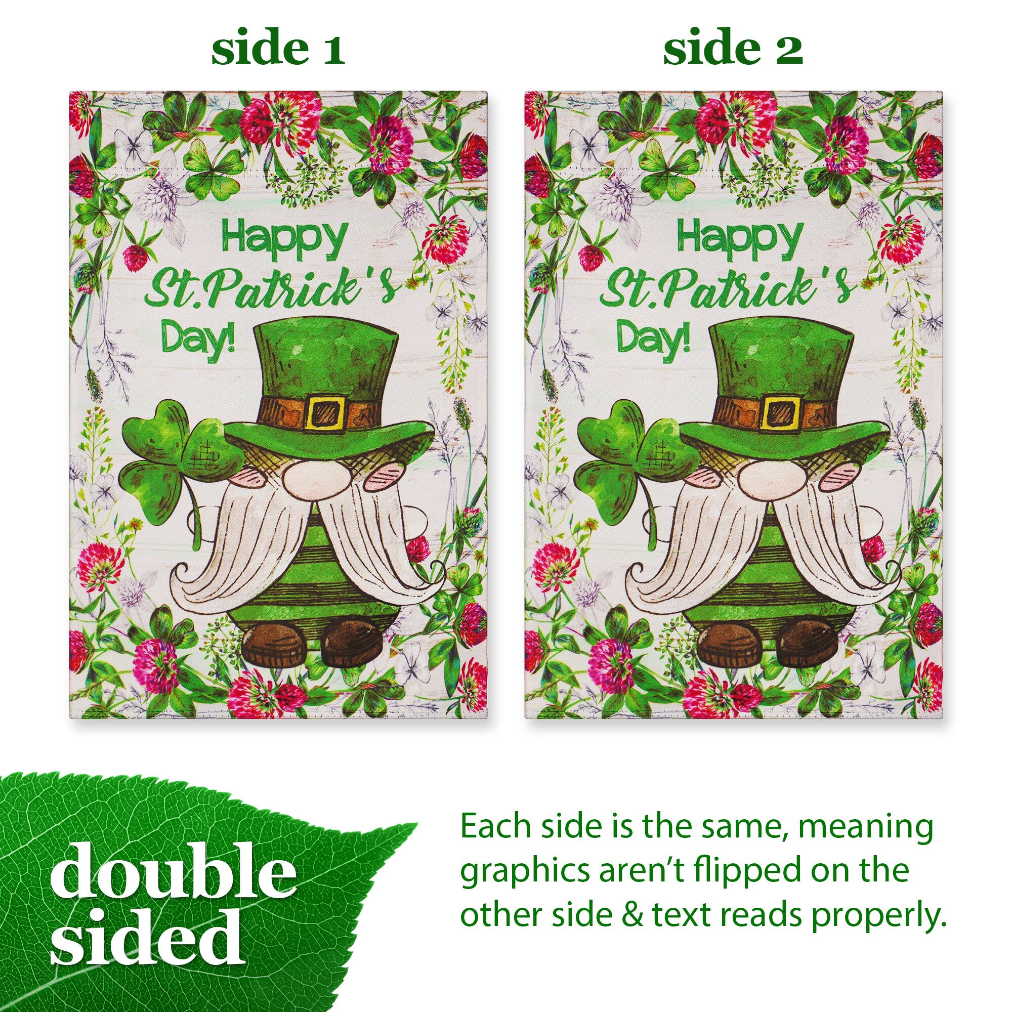 side 1  
Happy St.Patrick's Day!  

side 2  
Happy St.Patrick's Day!  

double sided  
Each side is the same, meaning graphics aren't flipped on the other side & text reads properly.