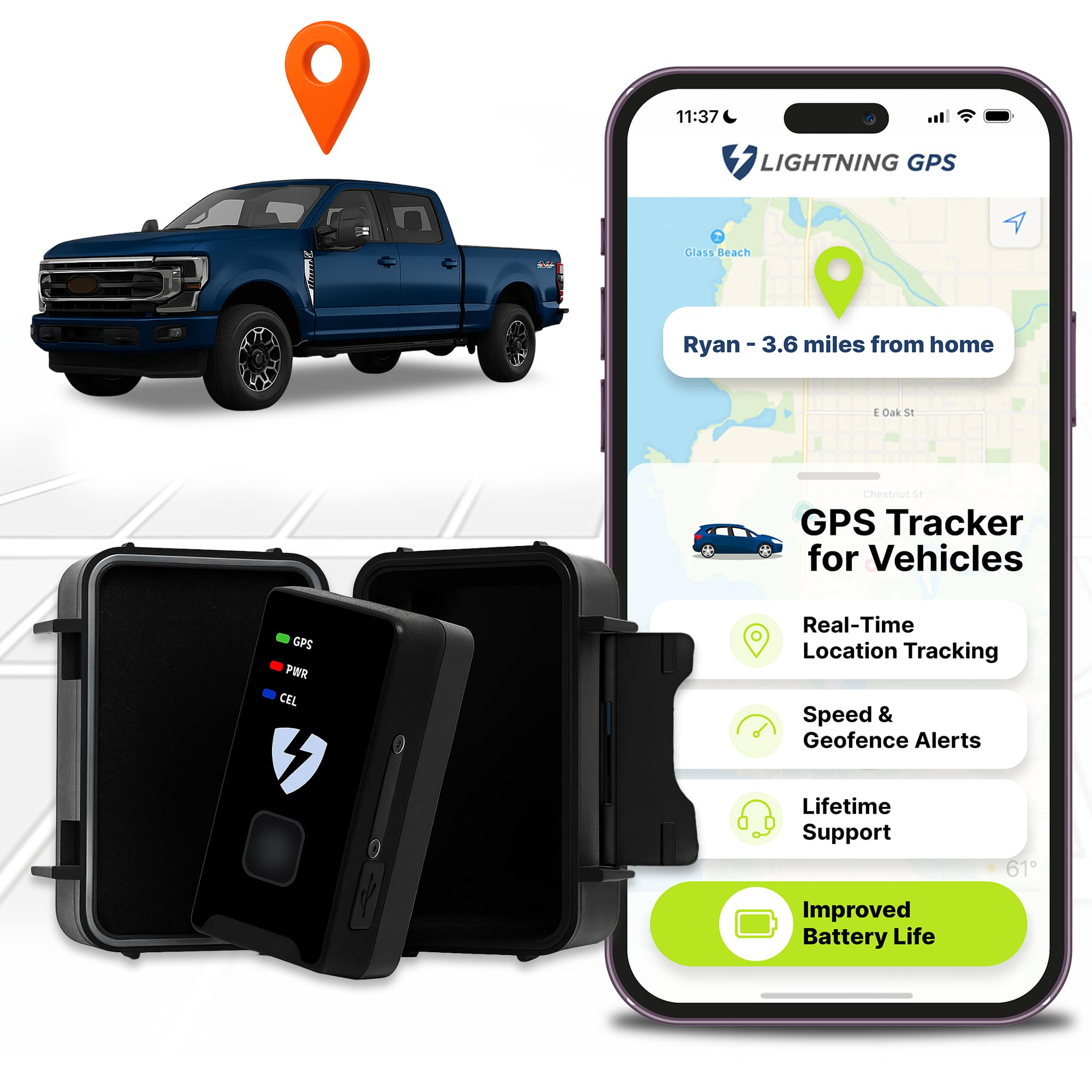 11:37 LIGHTNING GPS  
Ryan - 3.6 miles from home  
GPS Tracker for Vehicles  
Real-Time Location Tracking  
Speed & Geofence Alerts  
Lifetime Support  
Improved Battery Life  

GPS  
PWR  
CEL  

Glass Beach  
E Oak St  
Chestnut St