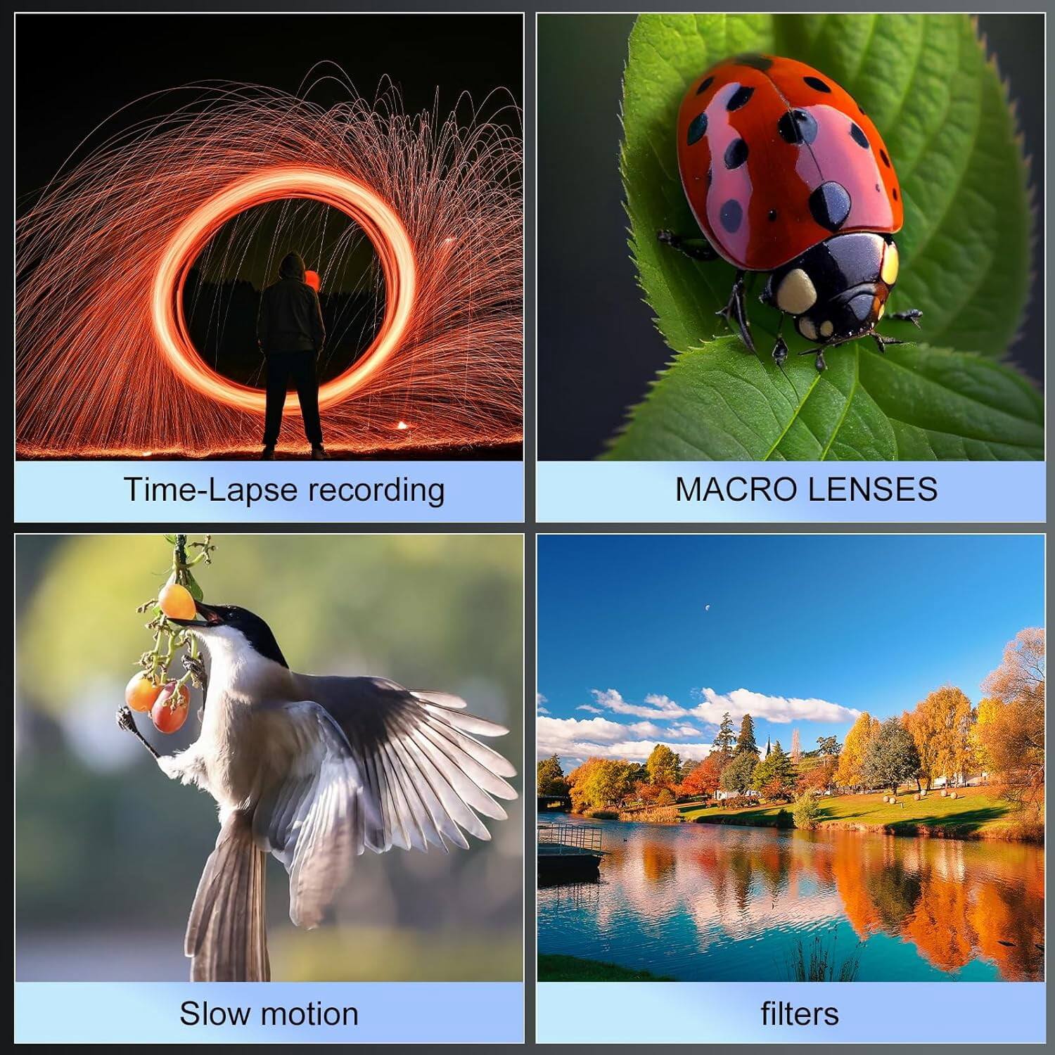 Time-Lapse recording  
MACRO LENSES  
Slow motion  
filters