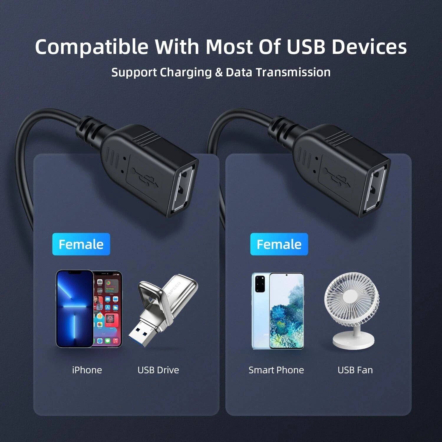 Compatible With Most Of USB Devices  
Support Charging & Data Transmission  

Female  
iPhone  
USB Drive  

Female  
Smart Phone  
USB Fan