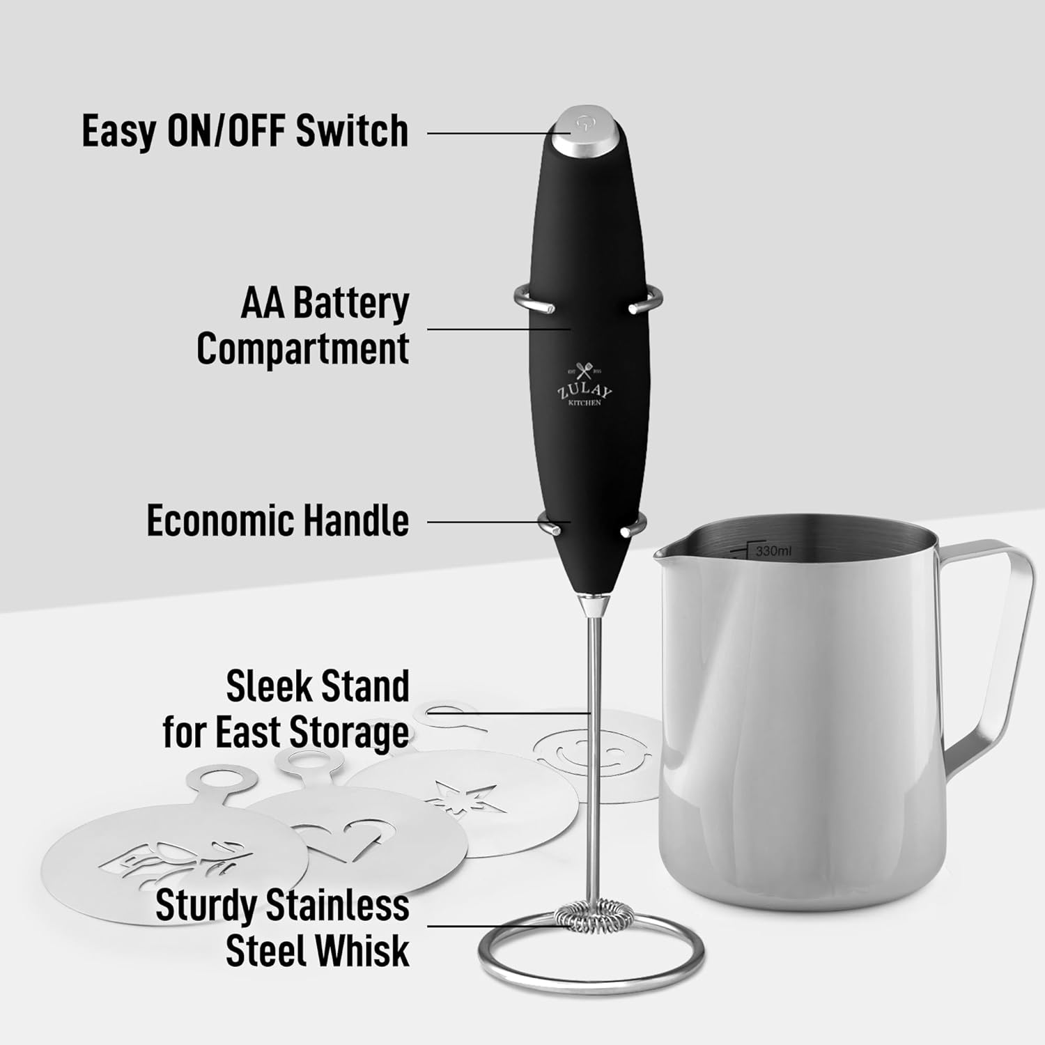 Easy ON/OFF Switch  
AA Battery Compartment  
Economic Handle  
Sleek Stand for Easy Storage  
Sturdy Stainless Steel Whisk