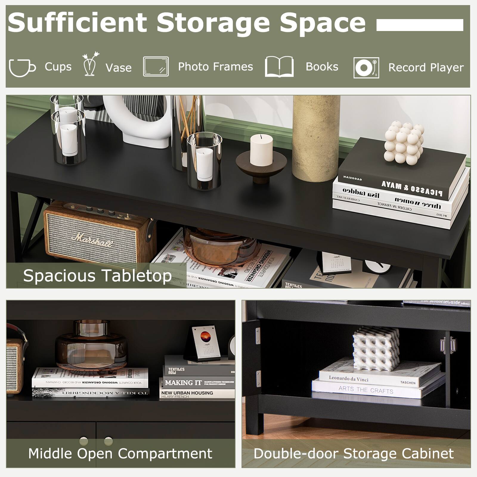 Sufficient Storage Space

Cups
Vase
Photo Frames
Books
Record Player

Spacious Tabletop

Middle Open Compartment
Double-door Storage Cabinet
