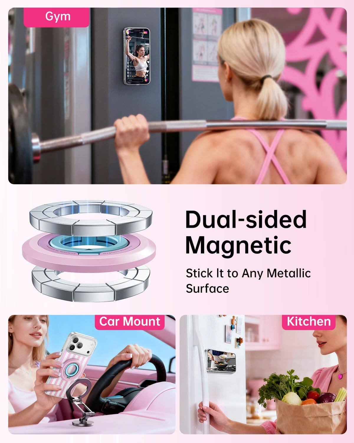 Gym  
Dual-sided Magnetic Stick It to Any Metallic Surface  
Car Mount  
Kitchen