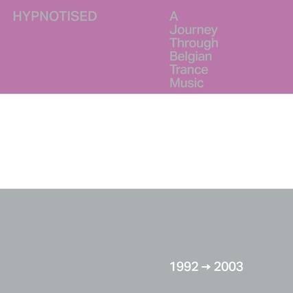 HYPNOTISED
A Journey Through Belgian Trance Music
1992 → 2003