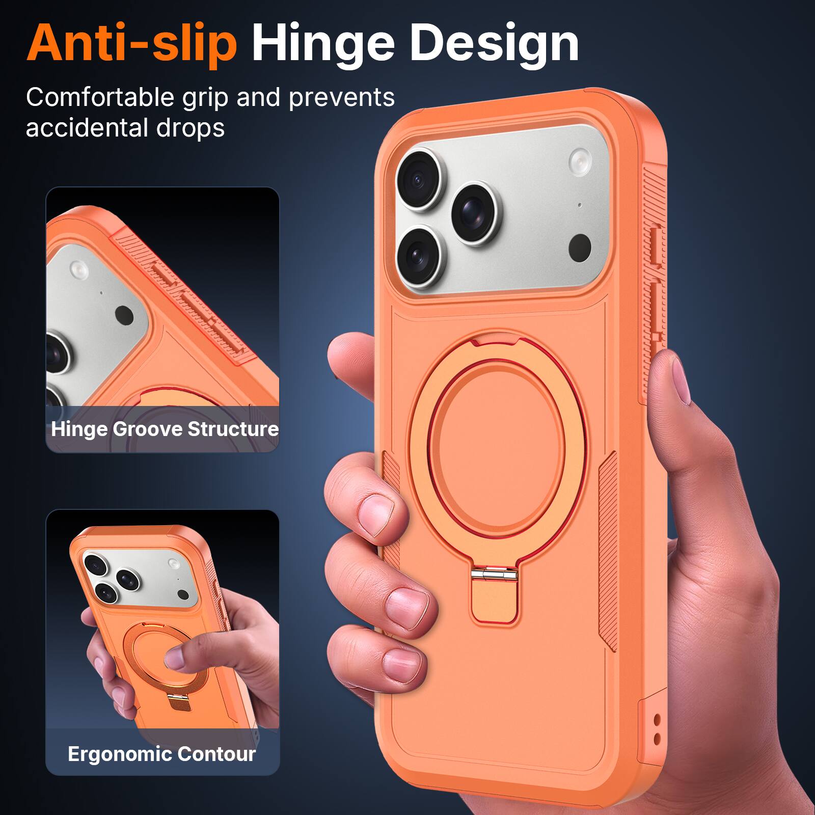 Anti-slip Hinge Design  
Comfortable grip and prevents accidental drops  
Hinge Groove Structure  
Ergonomic Contour