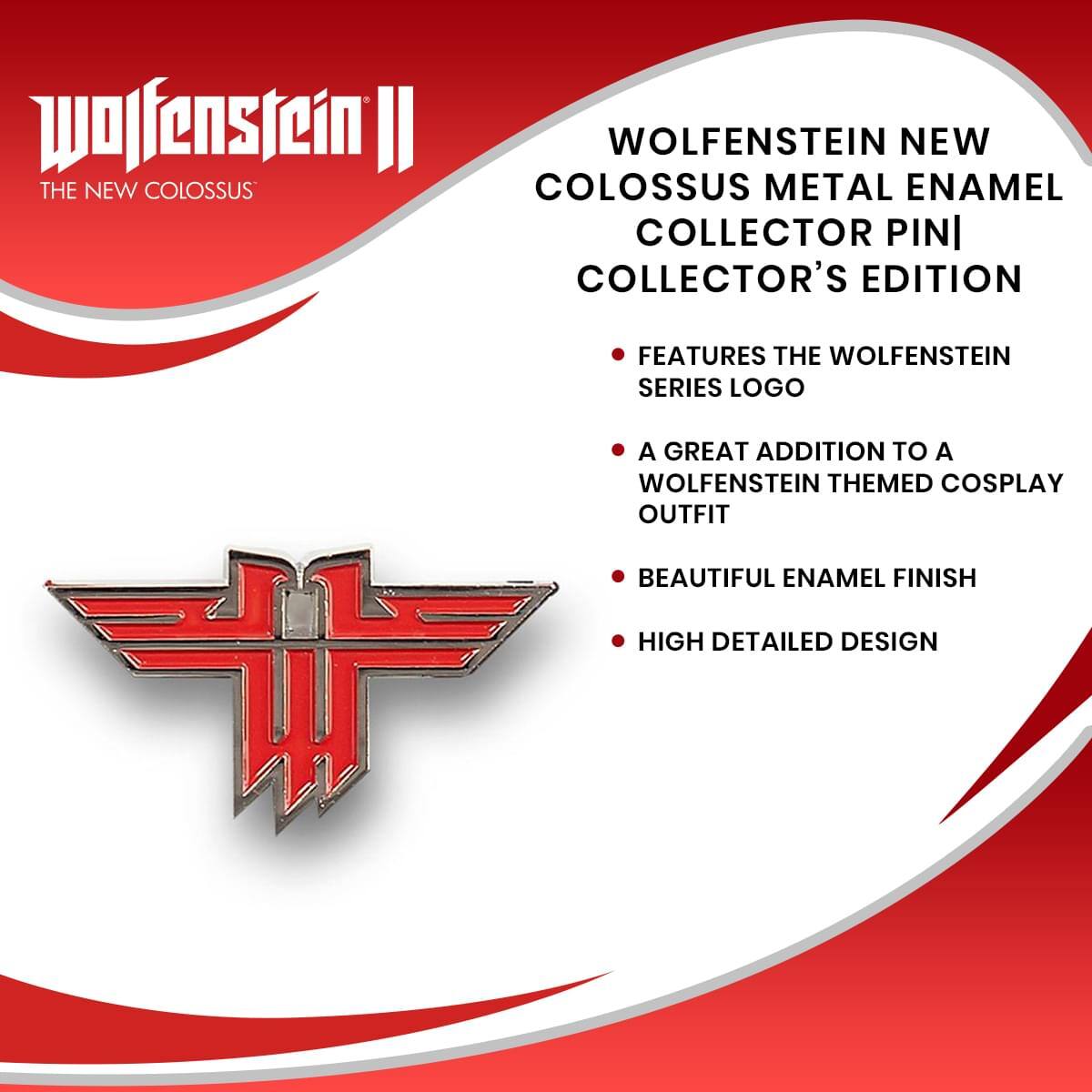 Wolfenstein II: The New Colossus Metal Enamel Collector Pin | Collector's Edition

- Features the Wolfenstein series logo
- A great addition to a Wolfenstein themed cosplay outfit
- Beautiful enamel finish
- High detailed design