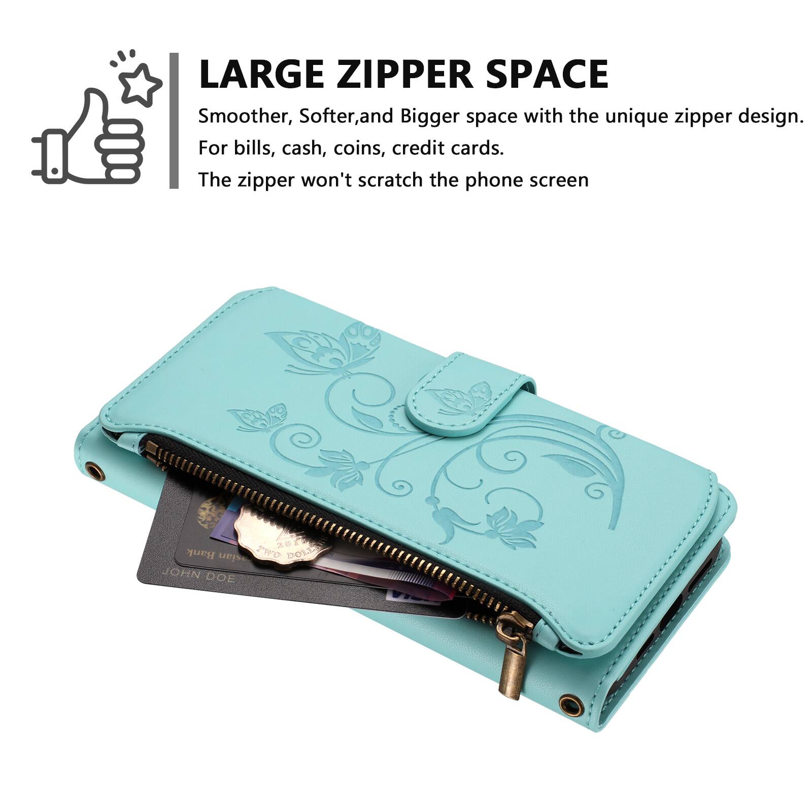 LARGE ZIPPER SPACE  
Smoother, Softer, and Bigger space with the unique zipper design.  
For bills, cash, coins, credit cards.  
The zipper won't scratch the phone screen.  

61 Bank  
TWO DOLLAR  
JOHN DOE