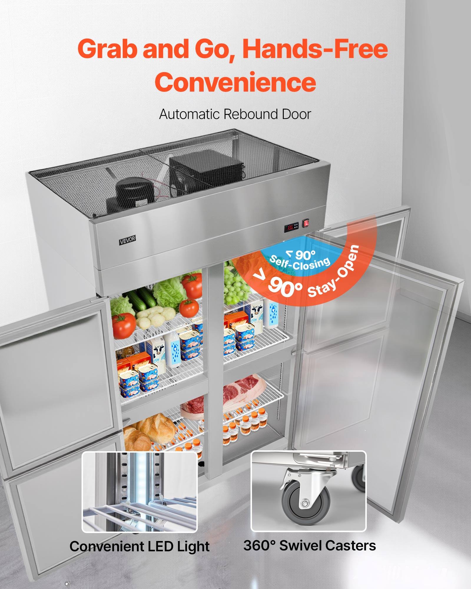 Grab and Go, Hands-Free Convenience  
Automatic Rebound Door  

Self-Closing > 90° Stay-Open  

Convenient LED Light  
360° Swivel Casters