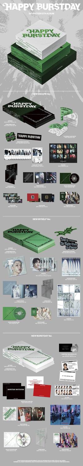 Sure, here is the corrected and grouped text from the image:

---

**HAPPY BURSTDAY**

**SEVENTEEN 17TH ALBUM**

---

**NEW ESCAPE Ver.**

- HAPPY BURSTDAY
- NEW ESCAPE Ver.
- COMPOSITION BOOK
- PHOTOBOOK
- POSTER
- PHOTO CARD
- LINE BOOK
- PHOTO CARD
- POSTER
- PHOTO CARD
- POSTER
- PHOTO CARD
- POSTER
- PHOTO CARD
- POSTER
- PHOTO CARD
- POSTER
- PHOTO CARD
- POSTER
- PHOTO CARD
- POSTER
- PHOTO CARD
- POSTER
- PHOTO CARD
- POSTER
- PHOTO CARD
- POSTER
- PHOTO CARD
- POSTER
- PHOTO CARD
- POSTER
- PHOTO CARD
- POSTER
- PHOTO CARD
- POSTER
- PHOTO CARD
- POSTER
- PHOTO CARD
- POSTER
- PHOTO CARD
- POSTER
- PHOTO CARD
- POSTER
- PHOTO CARD
- POSTER
- PHOTO CARD
- POSTER
- PHOTO CARD
- POSTER
- PHOTO CARD
- POSTER
- PHOTO