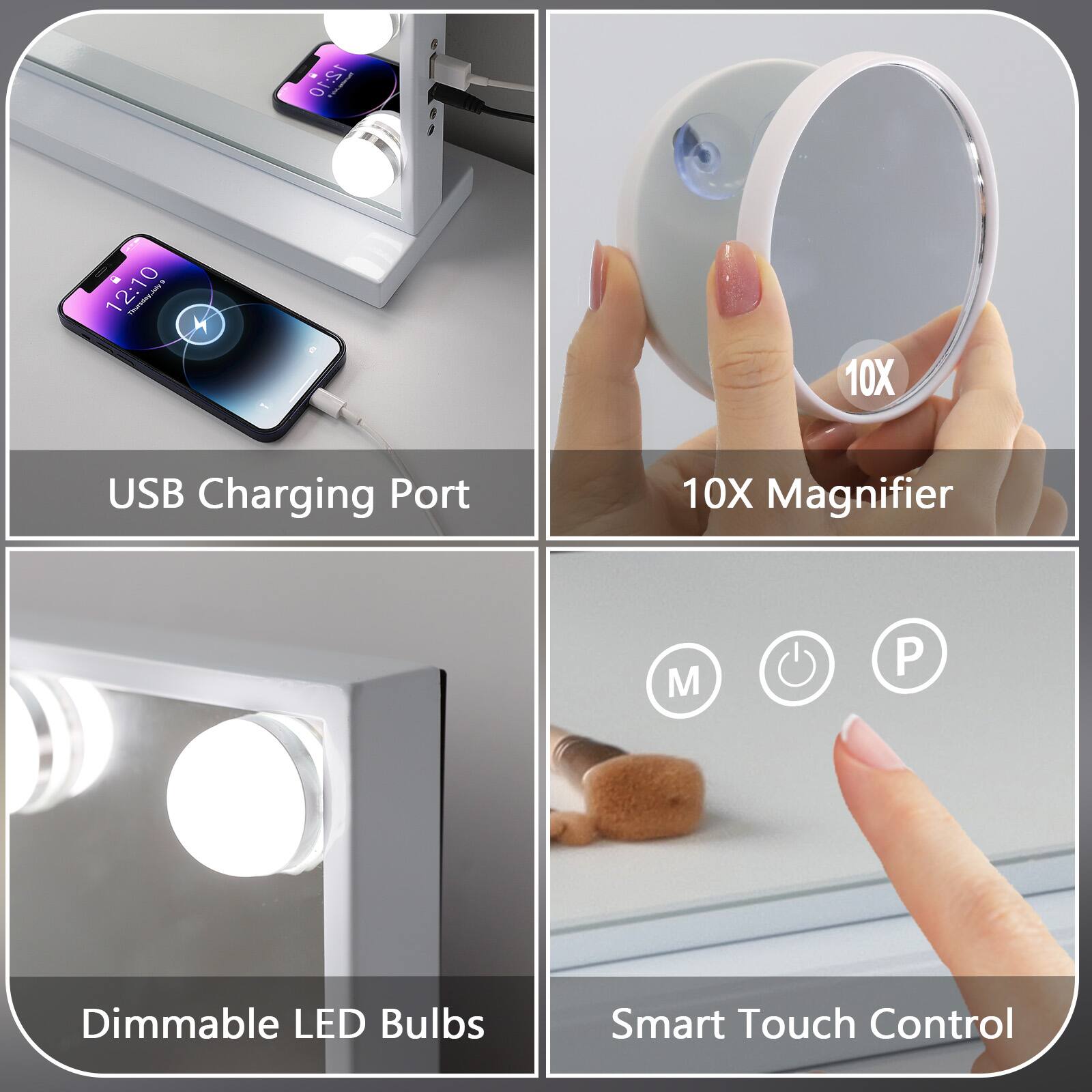 1. USB Charging Port
2. 10X Magnifier
3. Dimmable LED Bulbs
4. Smart Touch Control