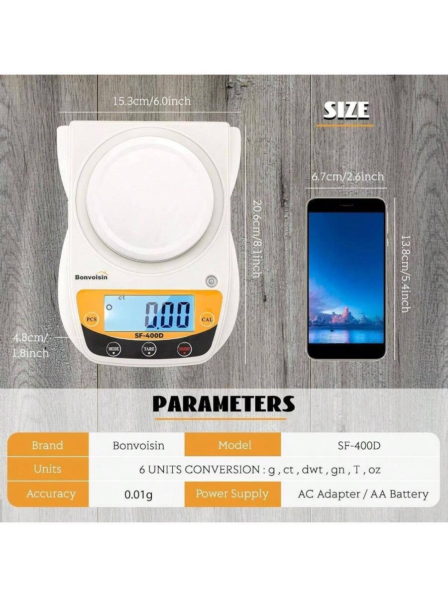**SIZE**

- 15.3cm/6.0inch
- 4.8cm/1.8inch
- 6.7cm/2.6inch
- 20.6cm/8.1inch
- 13.8cm/5.4inch

**PARAMETERS**

- Brand: Bonvoisin
- Model: SF-400D
- Units: 6 UNITS CONVERSION: g, ct, dwt, gn, T, oz
- Accuracy: 0.01g
- Power Supply: AC Adapter / AA Battery