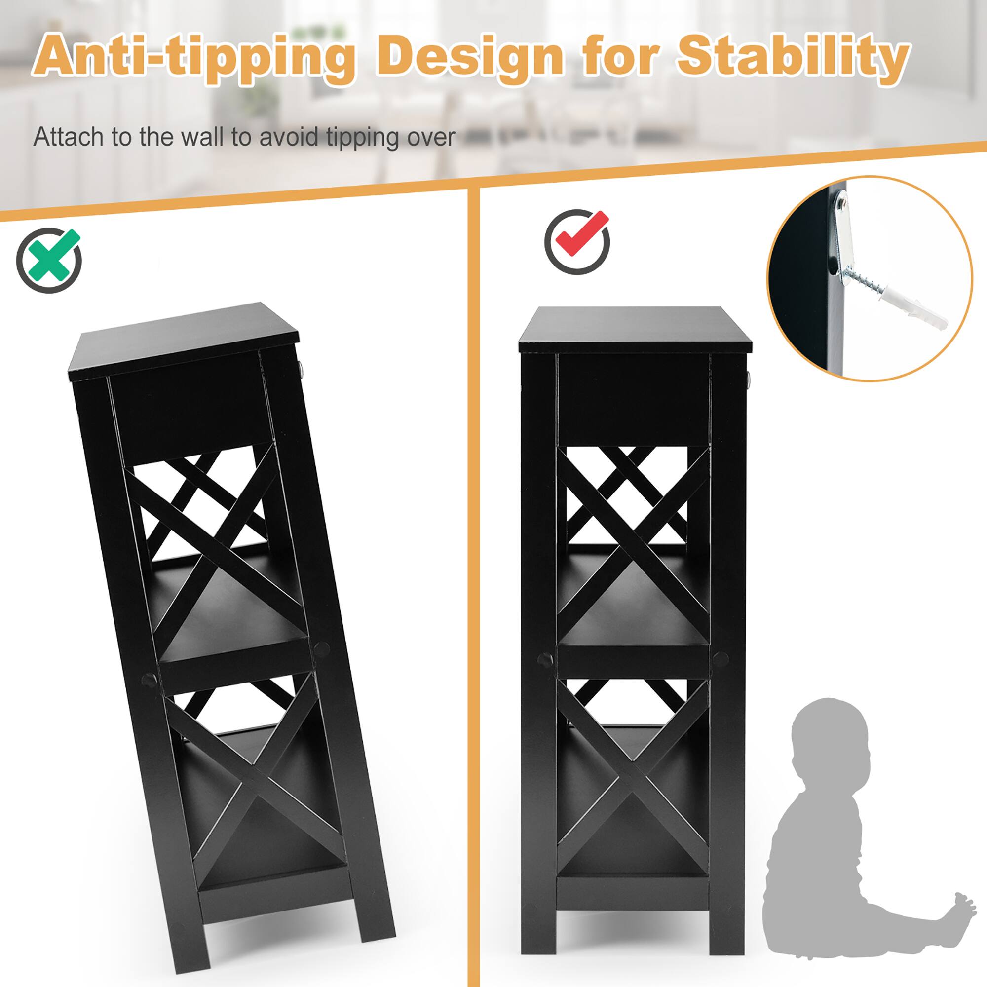 Anti-tipping Design for Stability

Attach to the wall to avoid tipping over