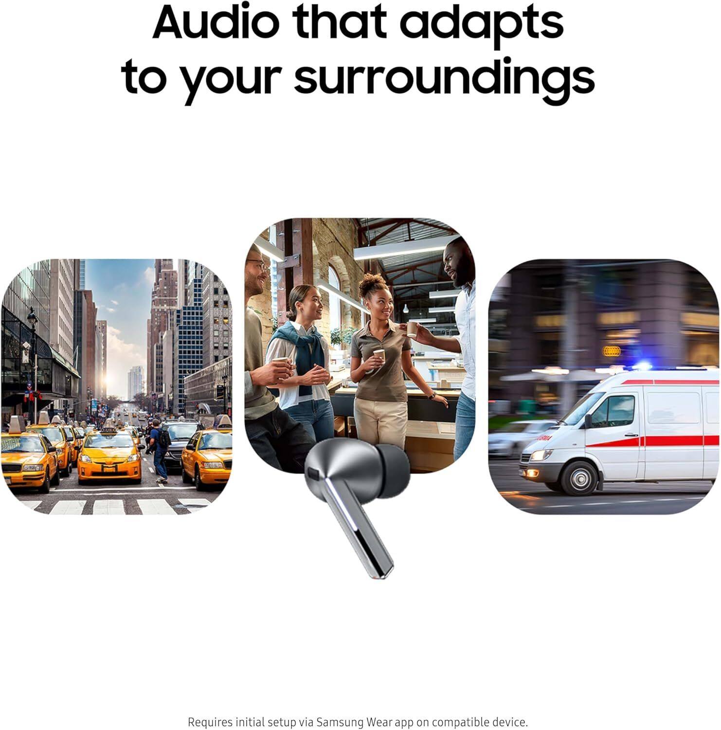 Audio that adapts to your surroundings

Requires initial setup via Samsung Wear app on compatible device.