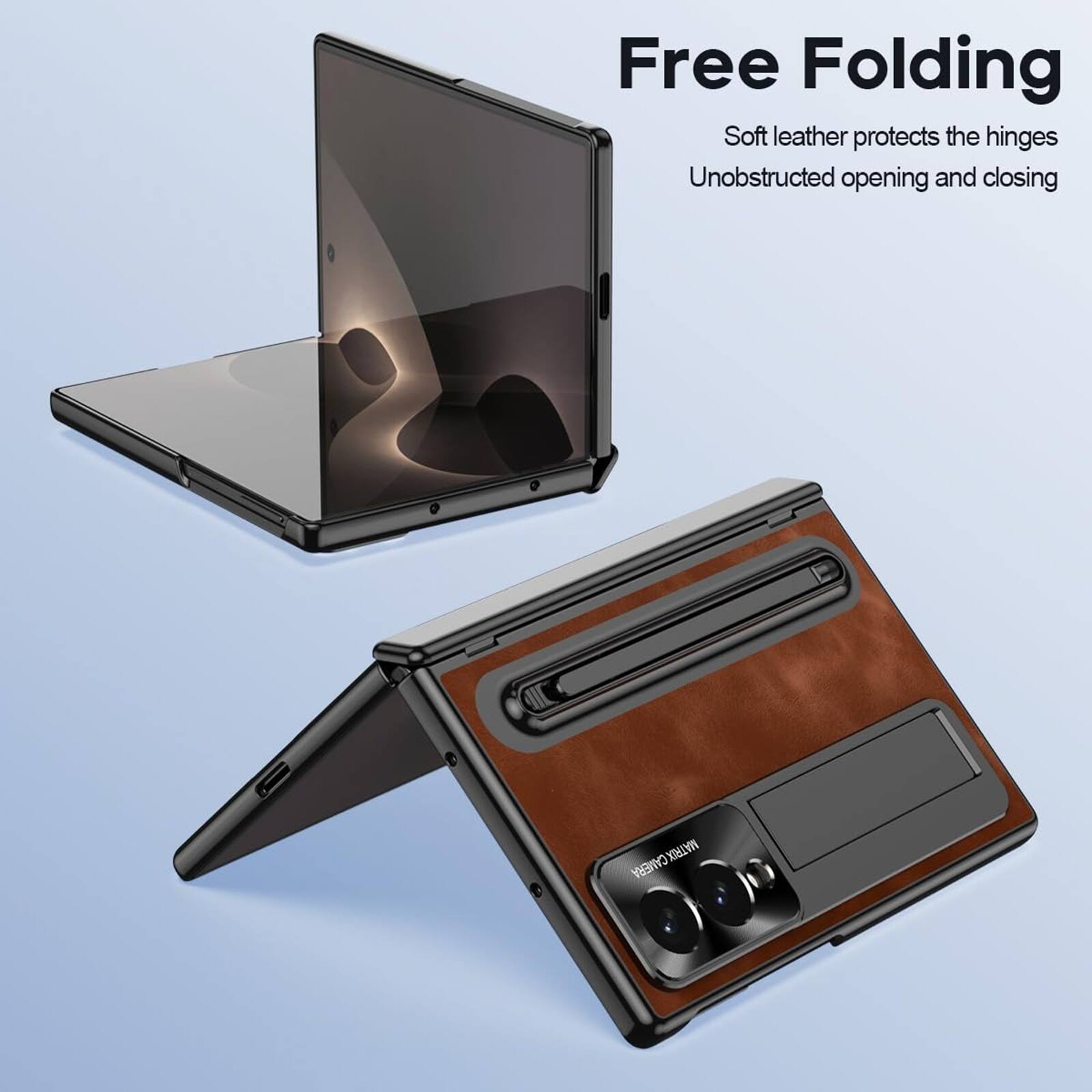 Free Folding  
Soft leather protects the hinges  
Unobstructed opening and closing  
MATRIX CAMERA