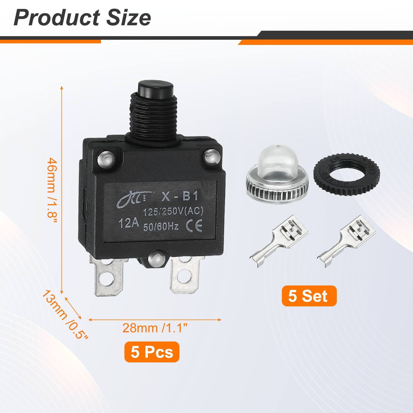 Product Size: 46mm / 1.8"  
jt X-B1 - 125/250V(AC) 12A 50/60Hz CE  
13mm / 0.5"  
28mm / 1.1"  
5 Pcs  
5 Set
