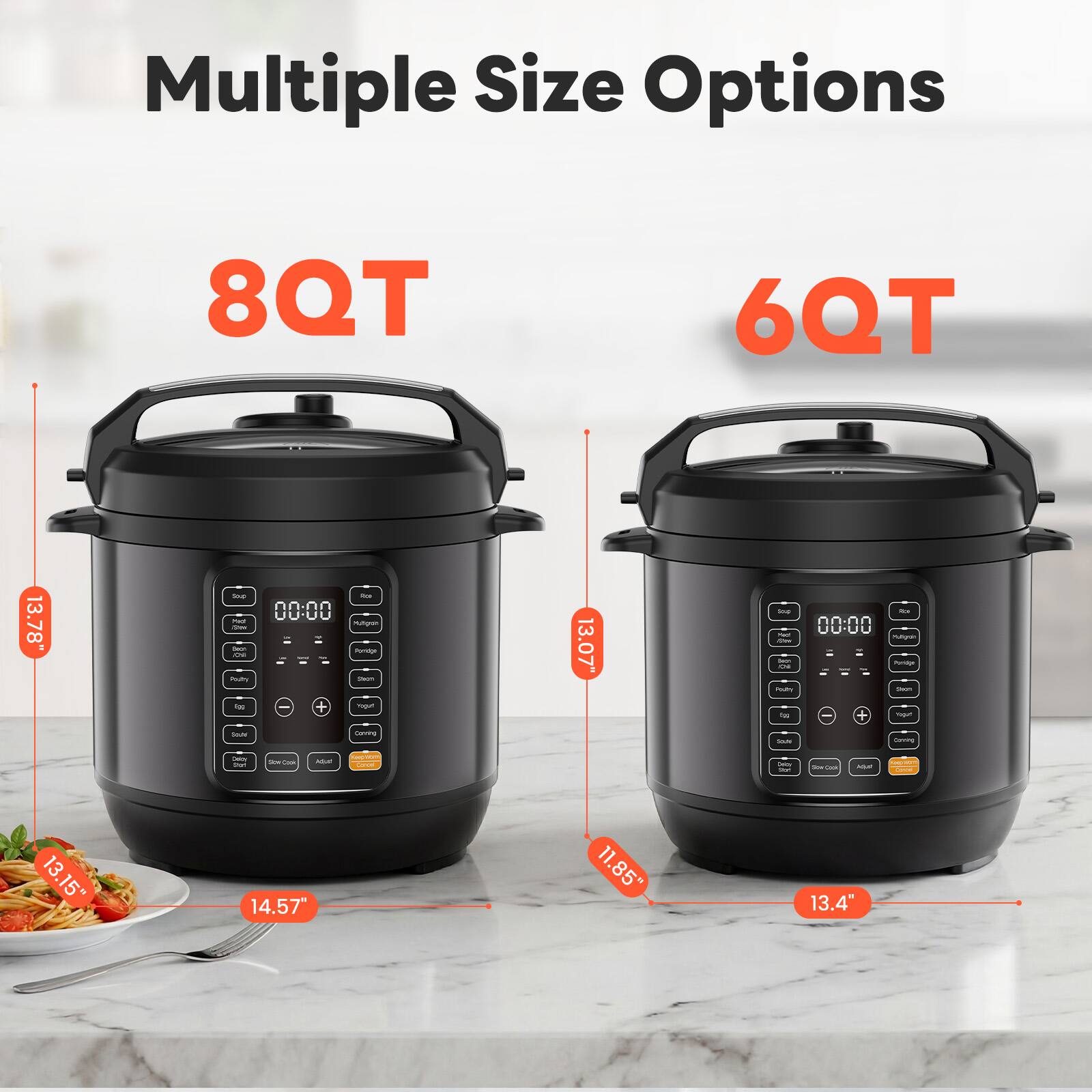 Multiple Size Options

8QT
- 13.78"
- 14.57"
- 13.15"

6QT
- 13.07"
- 13.4"
- 11.85"