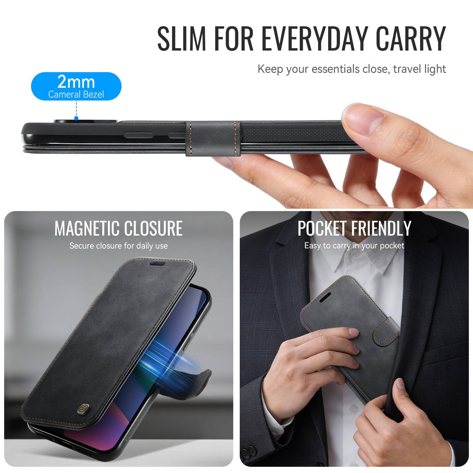 2mm Camera Bezel  
SLIM FOR EVERYDAY CARRY  
Keep your essentials close, travel light  
MAGNETIC CLOSURE  
Secure closure for daily use  
POCKET FRIENDLY  
Easy to carry in your pocket