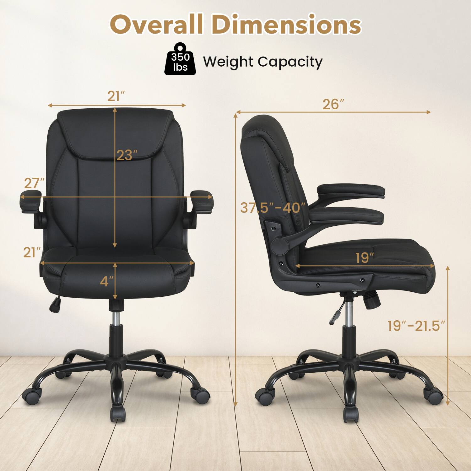 Overall Dimensions  
350 lbs Weight Capacity  
21"  
26"  
23"  
27"  
37.5"-40"  
21"  
19"  
4"  
19"-21.5"