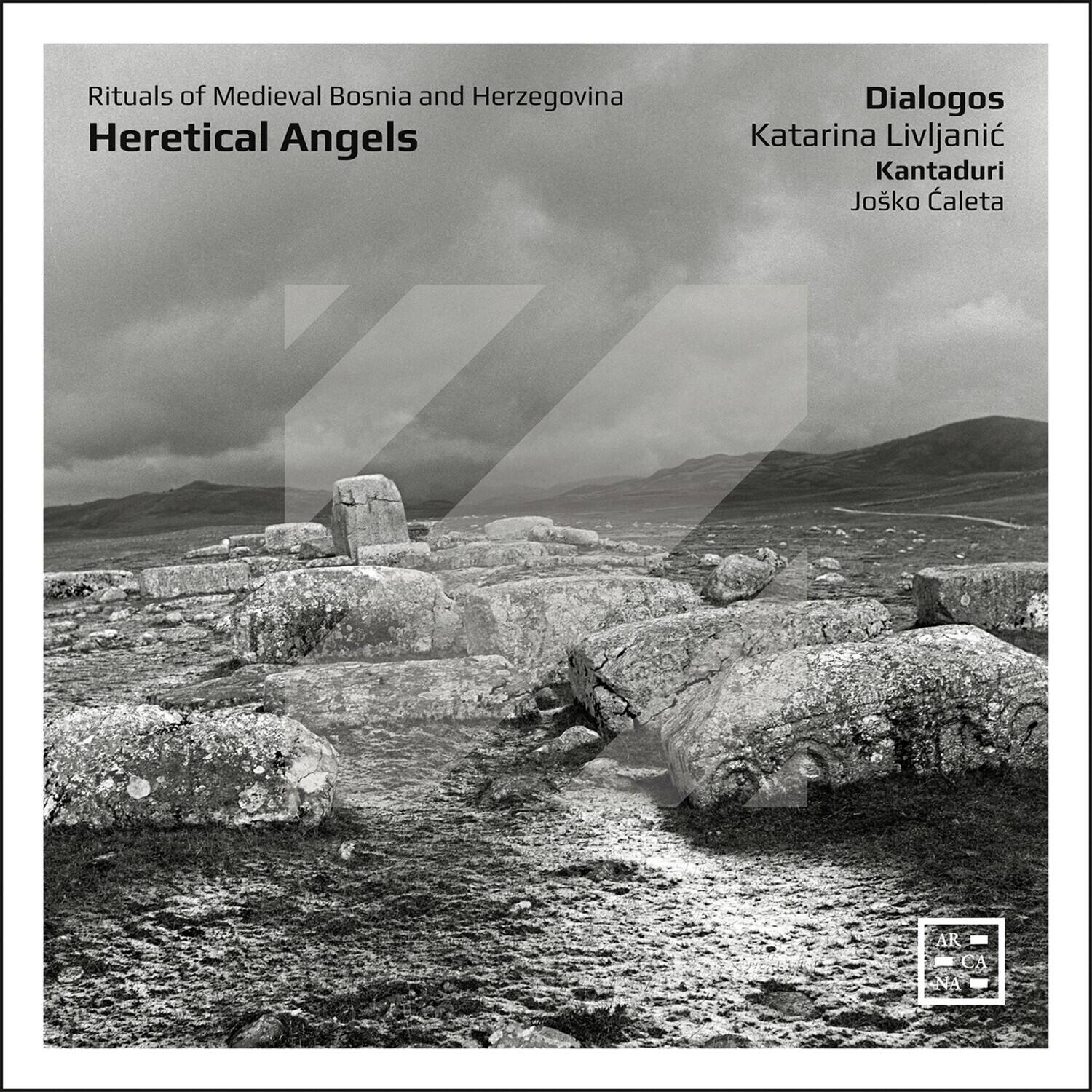Rituals of Medieval Bosnia and Herzegovina  
Heretical Angels  

Dialogos  
Katarina Livljanic  
Kantaduri  
Josko Caleta  

AR CA NA