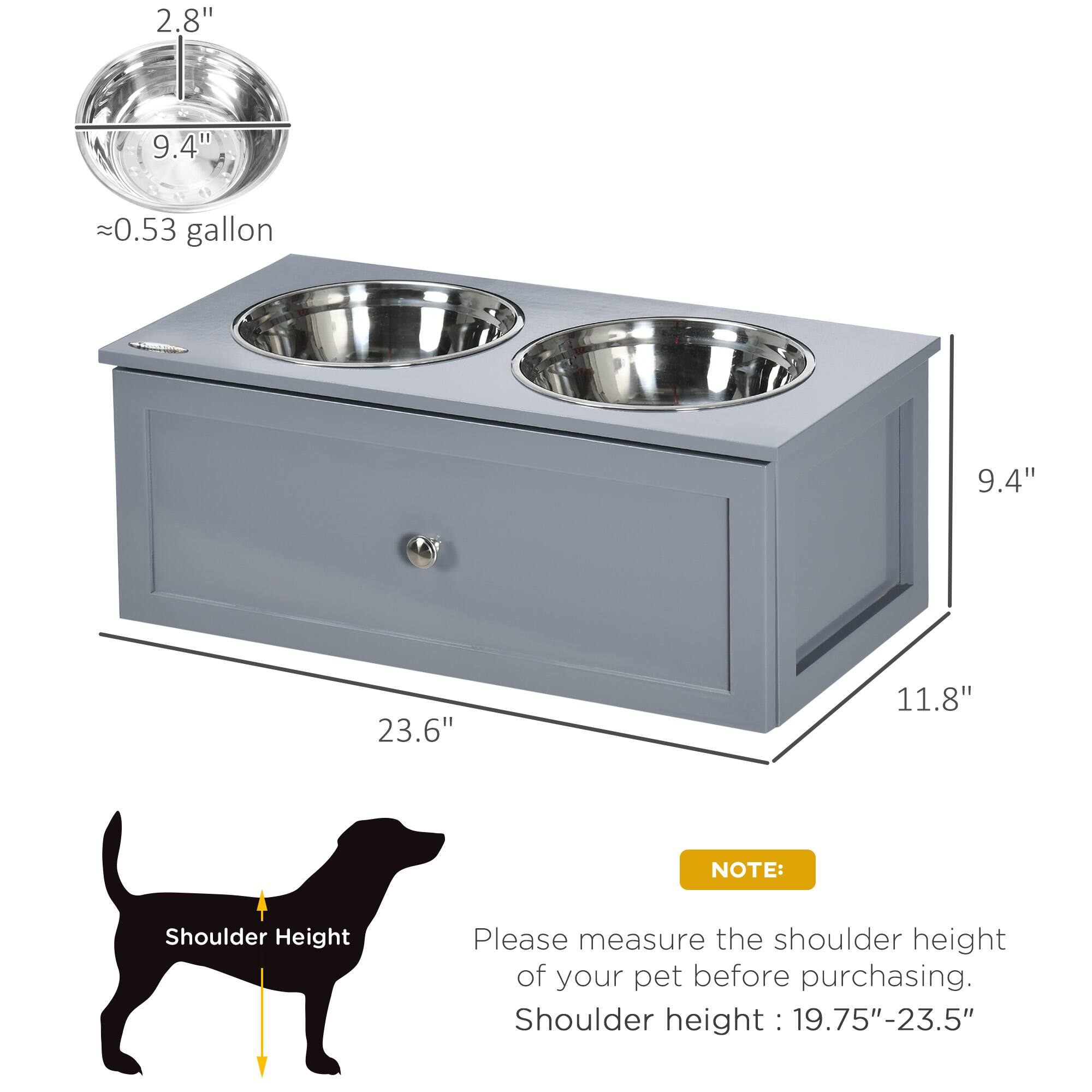 - 2.8" diameter
- 9.4" height
- ~0.53 gallon capacity
- 9.4" width
- 23.6" length
- 11.8" depth

NOTE: Please measure the shoulder height of your pet before purchasing. Shoulder height: 19.75"-23.5"