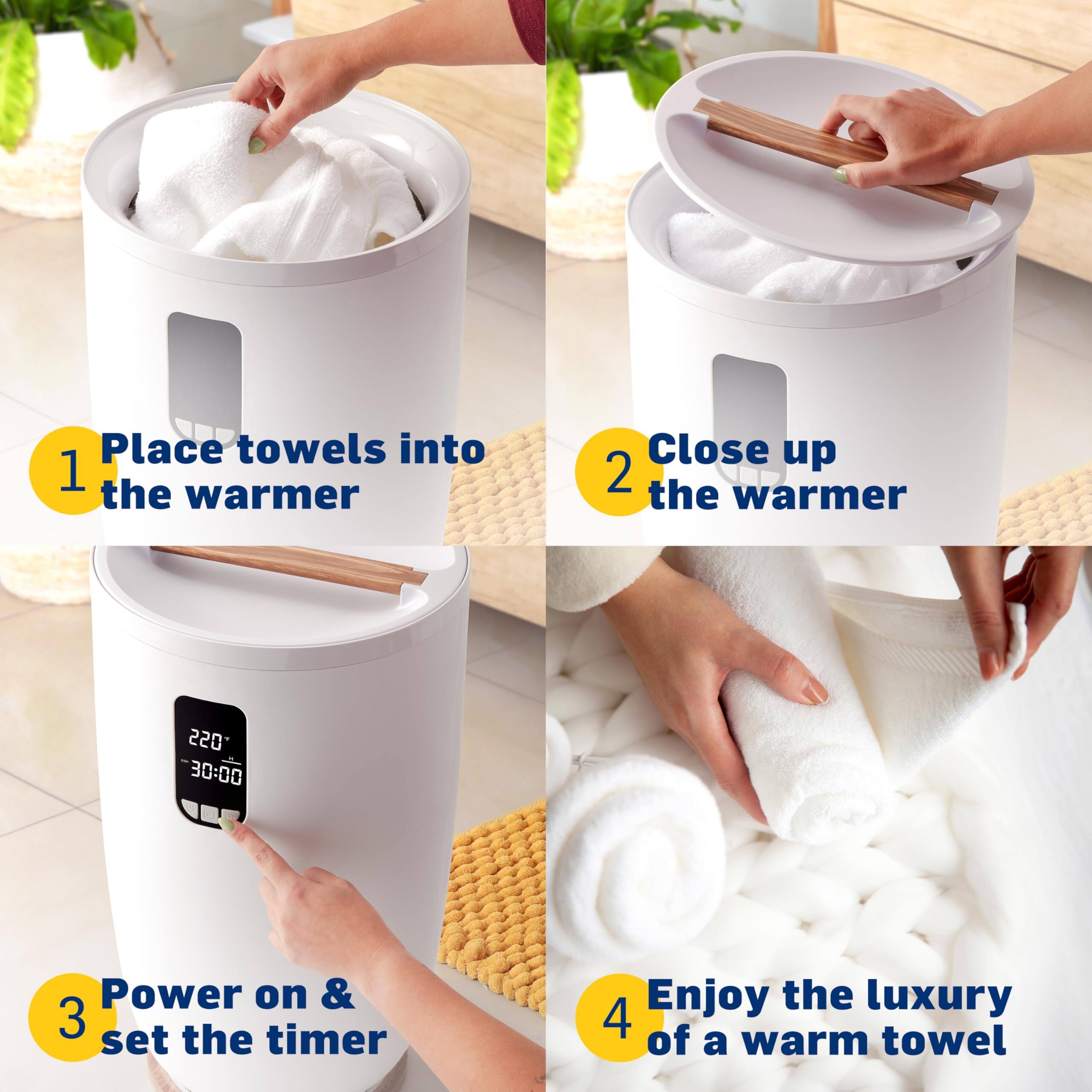 1. Place towels into the warmer  
2. Close up the warmer  
3. Power on & set the timer  
4. Enjoy the luxury of a warm towel